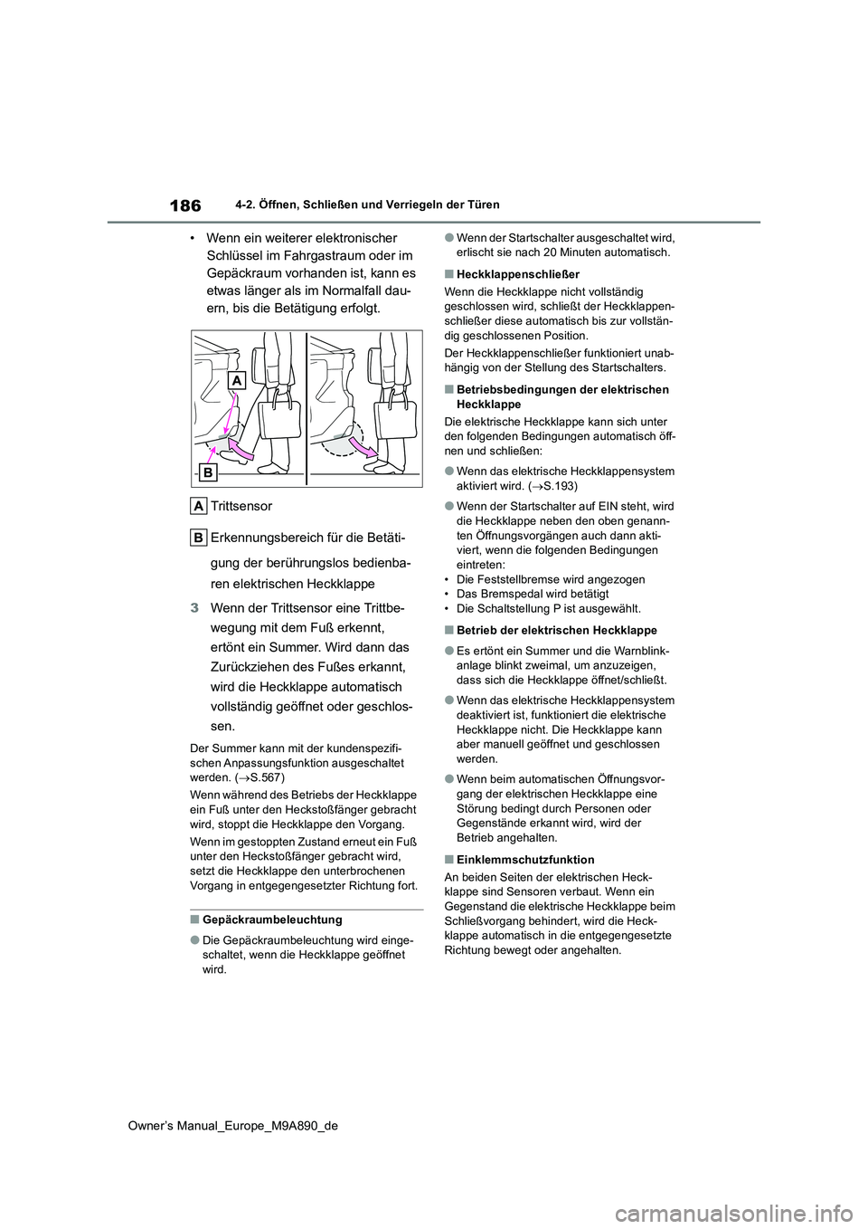 TOYOTA BZ4X 2023 Betriebsanleitungen (in German) 186
Owner’s Manual_Europe_M9A890_de
4-2. Öffnen, Schließen und Verriegeln der Türen
• Wenn ein weiterer elektronischer
Schlüssel im Fahrgastraum oder im
Gepäckraum vorhanden ist, kann es
TOYOTA BZ4X 2023 Betriebsanleitungen (in German) 186
Owner’s Manual_Europe_M9A890_de
4-2. Öffnen, Schließen und Verriegeln der Türen
• Wenn ein weiterer elektronischer
Schlüssel im Fahrgastraum oder im
Gepäckraum vorhanden ist, kann es