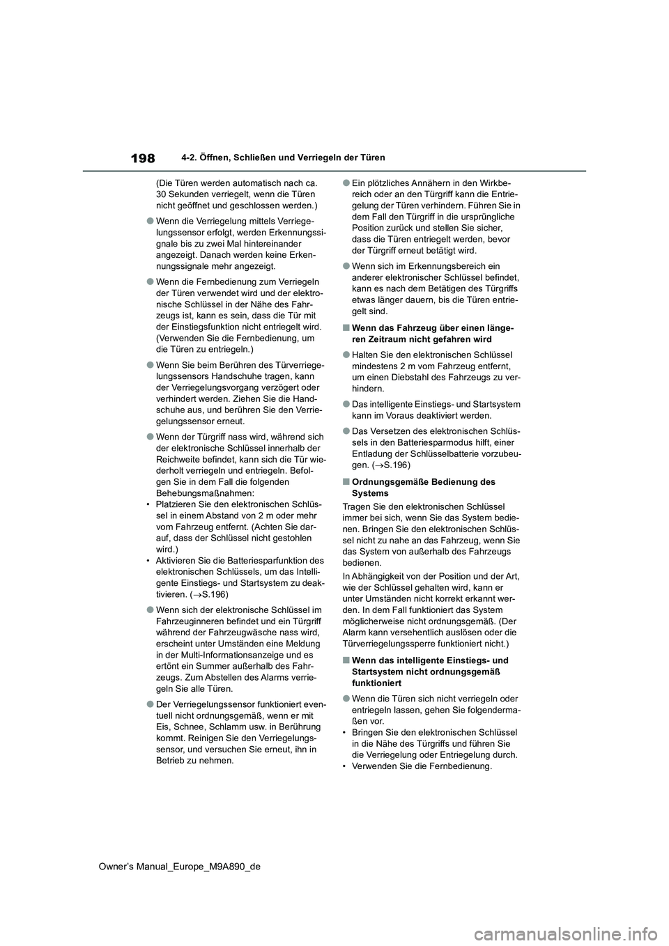 TOYOTA BZ4X 2023  Betriebsanleitungen (in German) 198
Owner’s Manual_Europe_M9A890_de
4-2. Öffnen, Schließen und Verriegeln der Türen 
(Die Türen werden automatisch nach ca.  30 Sekunden verriegelt, wenn die Türen nicht geöffnet und geschloss