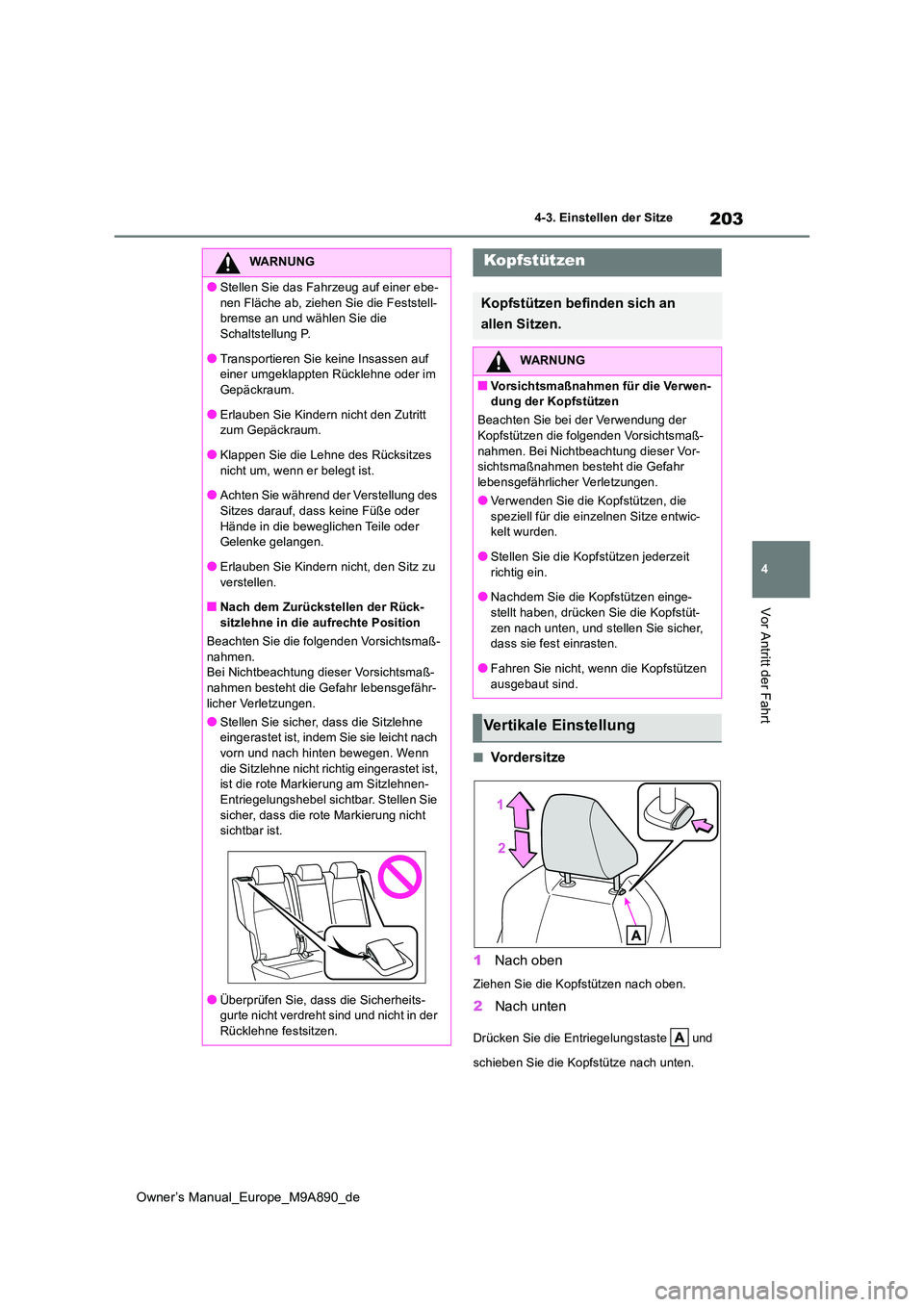 TOYOTA BZ4X 2023  Betriebsanleitungen (in German) 203
4
Owner’s Manual_Europe_M9A890_de
4-3. Einstellen der Sitze
Vor Antritt der Fahrt
■Vordersitze 
1 Nach oben
Ziehen Sie die Kopfstützen nach oben.
2Nach unten
Drücken Sie die Entriegelungstas