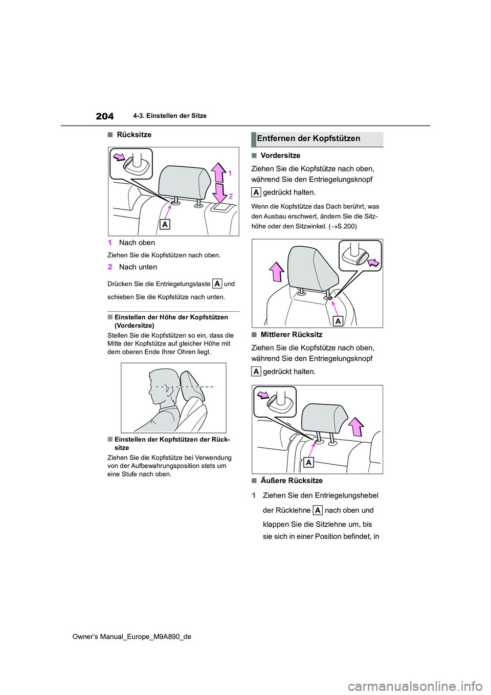 TOYOTA BZ4X 2023  Betriebsanleitungen (in German) 204
Owner’s Manual_Europe_M9A890_de
4-3. Einstellen der Sitze
■Rücksitze 
1 Nach oben
Ziehen Sie die Kopfstützen nach oben.
2Nach unten
Drücken Sie die Entriegelungstaste   und  
schieben Sie d