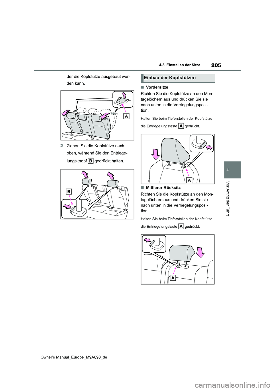 TOYOTA BZ4X 2023  Betriebsanleitungen (in German) 205
4
Owner’s Manual_Europe_M9A890_de
4-3. Einstellen der Sitze
Vor Antritt der Fahrt
der die Kopfstütze ausgebaut wer- 
den kann. 
2 Ziehen Sie die Kopfstütze nach  
oben, während Sie den Entrie