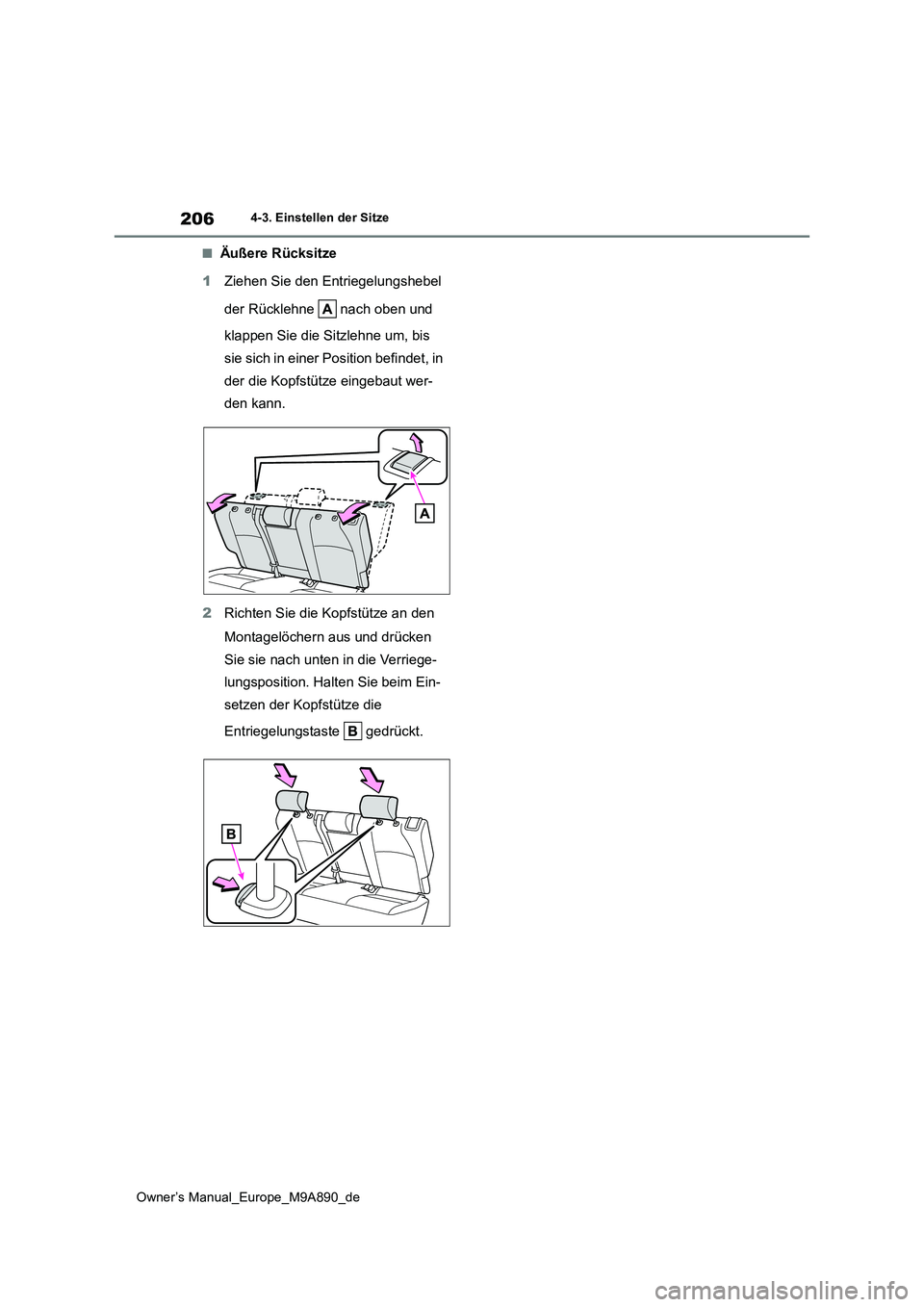 TOYOTA BZ4X 2023  Betriebsanleitungen (in German) 206
Owner’s Manual_Europe_M9A890_de
4-3. Einstellen der Sitze
■Äußere Rücksitze 
1 Ziehen Sie den Entriegelungshebel  
der Rücklehne   nach oben und  
klappen Sie die Sitzlehne um, bis  
sie s