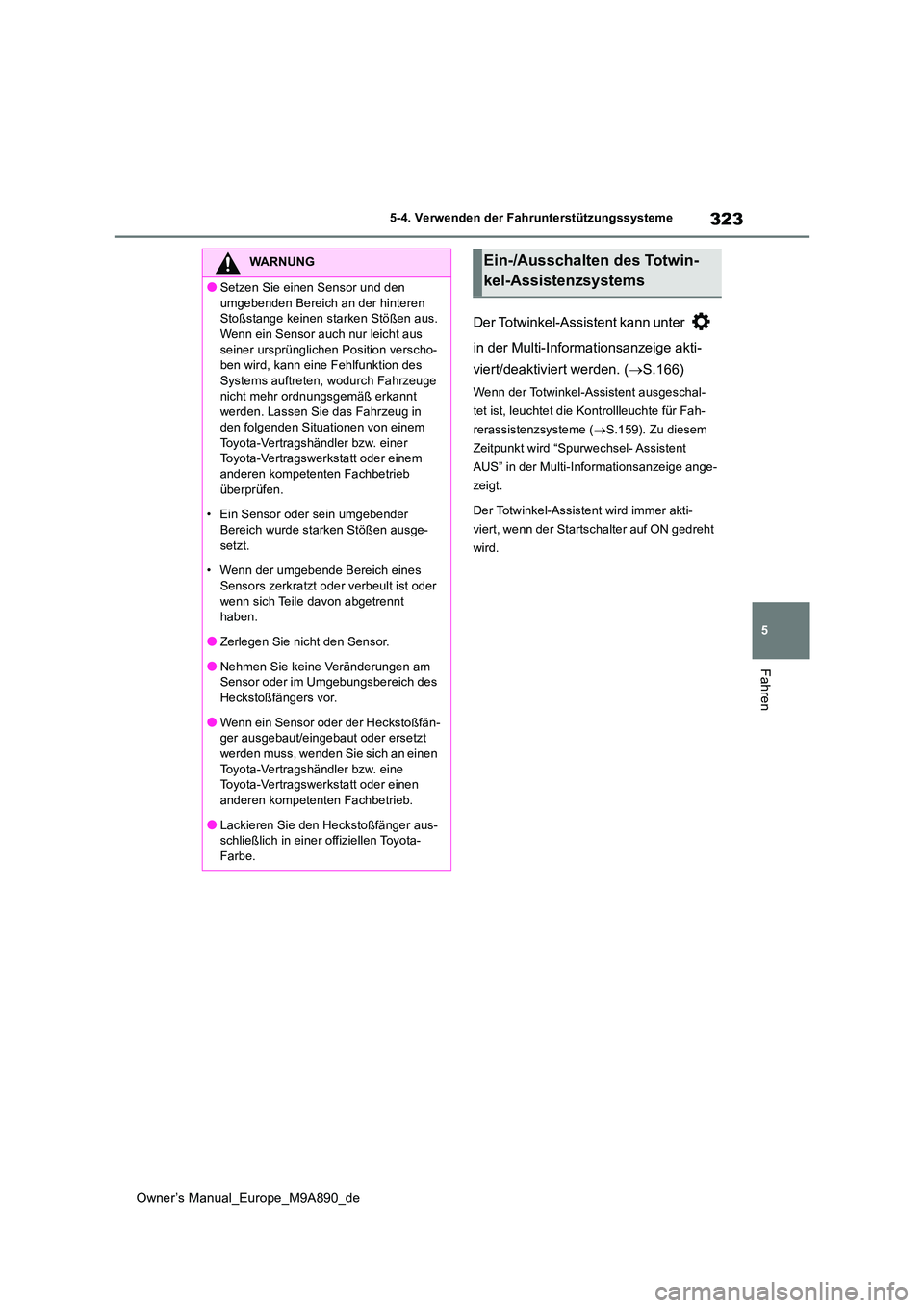 TOYOTA BZ4X 2023 Betriebsanleitungen (in German) 323
5
Owner’s Manual_Europe_M9A890_de
5-4. Verwenden der Fahrunterstützungssysteme
Fahren
Der Totwinkel-Assistent kann unter
in der Multi-Informationsanzeige akti-
viert/deaktiviert werden. ( TOYOTA BZ4X 2023 Betriebsanleitungen (in German) 323
5
Owner’s Manual_Europe_M9A890_de
5-4. Verwenden der Fahrunterstützungssysteme
Fahren
Der Totwinkel-Assistent kann unter
in der Multi-Informationsanzeige akti-
viert/deaktiviert werden. (