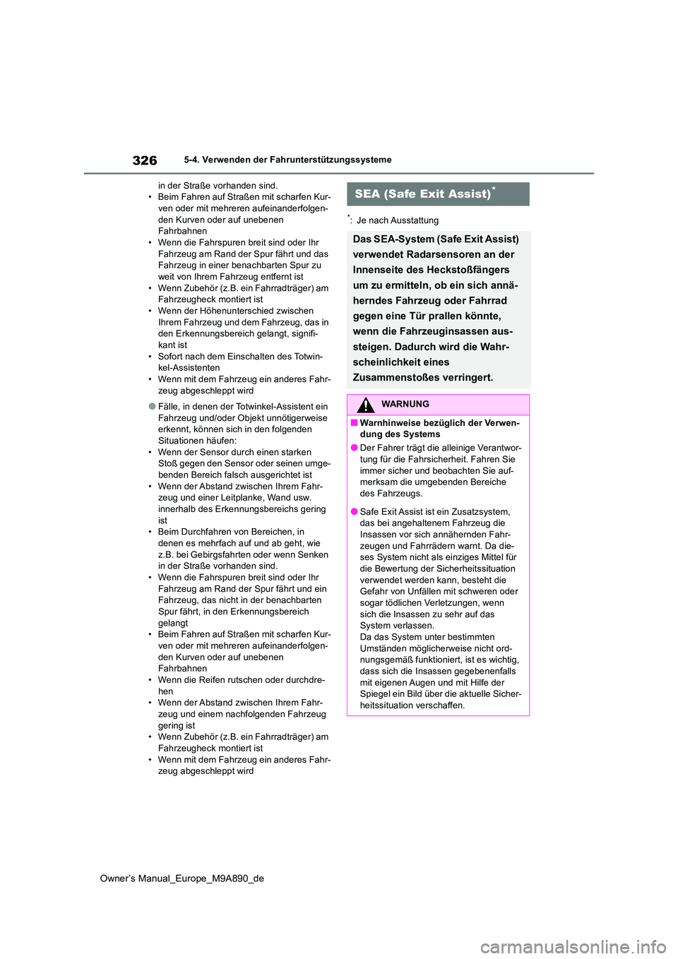 TOYOTA BZ4X 2023 Betriebsanleitungen (in German) 326
Owner’s Manual_Europe_M9A890_de
5-4. Verwenden der Fahrunterstützungssysteme
in der Straße vorhanden sind. • Beim Fahren auf Straßen mit scharfen Kur-ven oder mit mehreren aufeinanderfolge TOYOTA BZ4X 2023 Betriebsanleitungen (in German) 326
Owner’s Manual_Europe_M9A890_de
5-4. Verwenden der Fahrunterstützungssysteme
in der Straße vorhanden sind. • Beim Fahren auf Straßen mit scharfen Kur-ven oder mit mehreren aufeinanderfolge