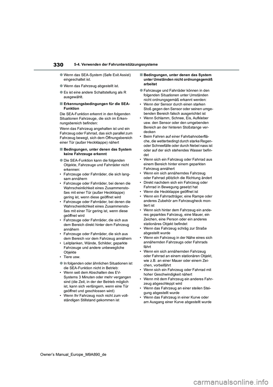 TOYOTA BZ4X 2023 Betriebsanleitungen (in German) 330
Owner’s Manual_Europe_M9A890_de
5-4. Verwenden der Fahrunterstützungssysteme
●Wenn das SEA-System (Safe Exit Assist) eingeschaltet ist.
●Wenn das Fahrzeug abgestellt ist.
●Es ist eine an TOYOTA BZ4X 2023 Betriebsanleitungen (in German) 330
Owner’s Manual_Europe_M9A890_de
5-4. Verwenden der Fahrunterstützungssysteme
●Wenn das SEA-System (Safe Exit Assist) eingeschaltet ist.
●Wenn das Fahrzeug abgestellt ist.
●Es ist eine an