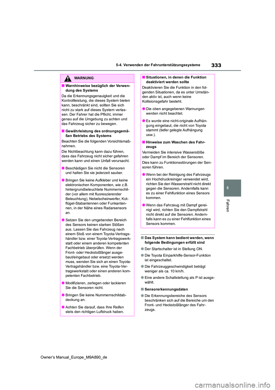 TOYOTA BZ4X 2023 Betriebsanleitungen (in German) 333
5
Owner’s Manual_Europe_M9A890_de
5-4. Verwenden der Fahrunterstützungssysteme
Fahren
■Das System kann bedient werden, wenn folgende Bedingungen erfüllt sind
●Der Startschalter ist in Ste TOYOTA BZ4X 2023 Betriebsanleitungen (in German) 333
5
Owner’s Manual_Europe_M9A890_de
5-4. Verwenden der Fahrunterstützungssysteme
Fahren
■Das System kann bedient werden, wenn folgende Bedingungen erfüllt sind
●Der Startschalter ist in Ste