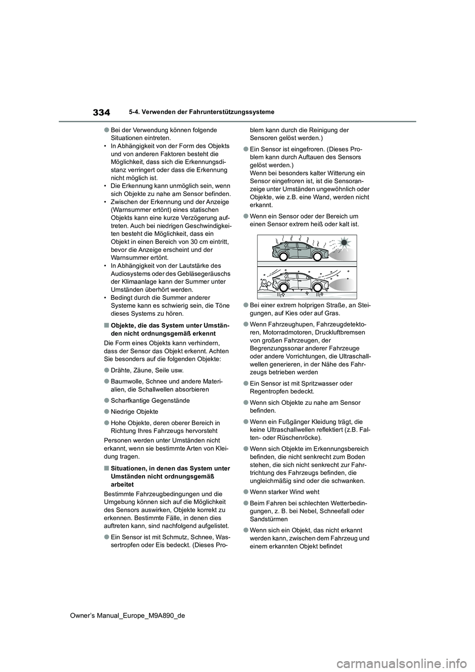 TOYOTA BZ4X 2023 Betriebsanleitungen (in German) 334
Owner’s Manual_Europe_M9A890_de
5-4. Verwenden der Fahrunterstützungssysteme
●Bei der Verwendung können folgende Situationen eintreten.• In Abhängigkeit von der Form des Objekts
und vo TOYOTA BZ4X 2023 Betriebsanleitungen (in German) 334
Owner’s Manual_Europe_M9A890_de
5-4. Verwenden der Fahrunterstützungssysteme
●Bei der Verwendung können folgende Situationen eintreten.• In Abhängigkeit von der Form des Objekts
und vo