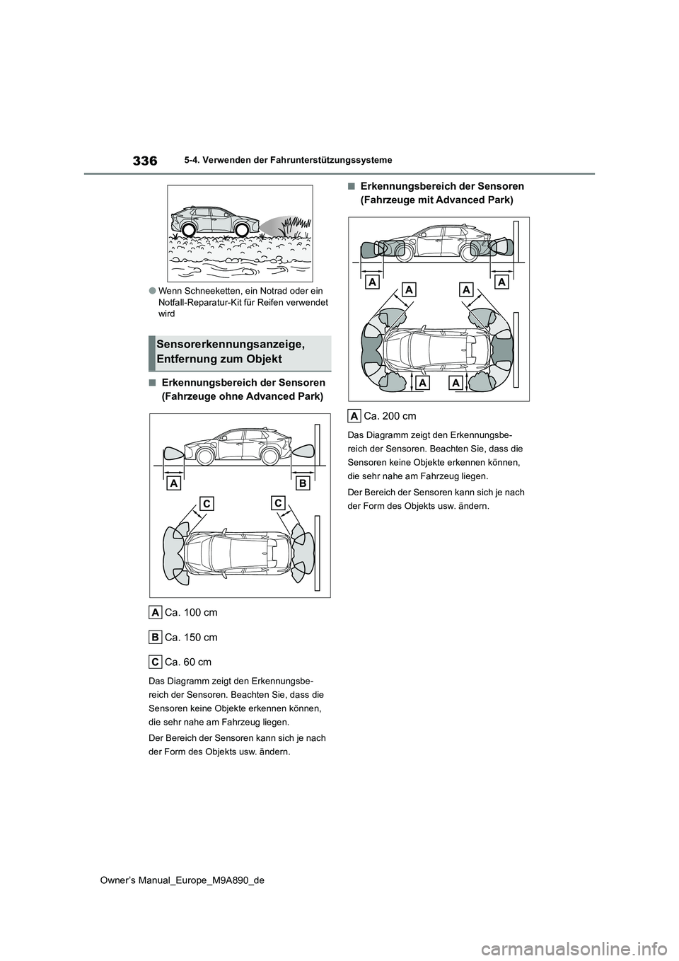 TOYOTA BZ4X 2023 Betriebsanleitungen (in German) 336
Owner’s Manual_Europe_M9A890_de
5-4. Verwenden der Fahrunterstützungssysteme
●Wenn Schneeketten, ein Notrad oder ein Notfall-Reparatur-Kit für Reifen verwendet wird
■Erkennungsbereich der TOYOTA BZ4X 2023 Betriebsanleitungen (in German) 336
Owner’s Manual_Europe_M9A890_de
5-4. Verwenden der Fahrunterstützungssysteme
●Wenn Schneeketten, ein Notrad oder ein Notfall-Reparatur-Kit für Reifen verwendet wird
■Erkennungsbereich der