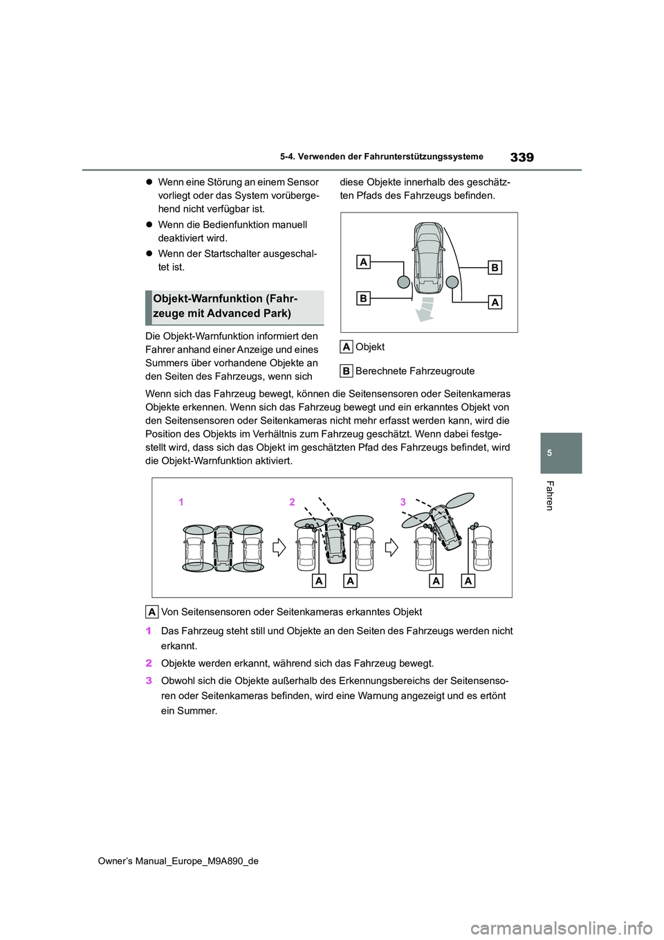 TOYOTA BZ4X 2023  Betriebsanleitungen (in German) 339
5
Owner’s Manual_Europe_M9A890_de
5-4. Verwenden der Fahrunterstützungssysteme
Fahren
Wenn eine Störung an einem Sensor  
vorliegt oder das System vorüberge-
hend nicht verfügbar ist. 
