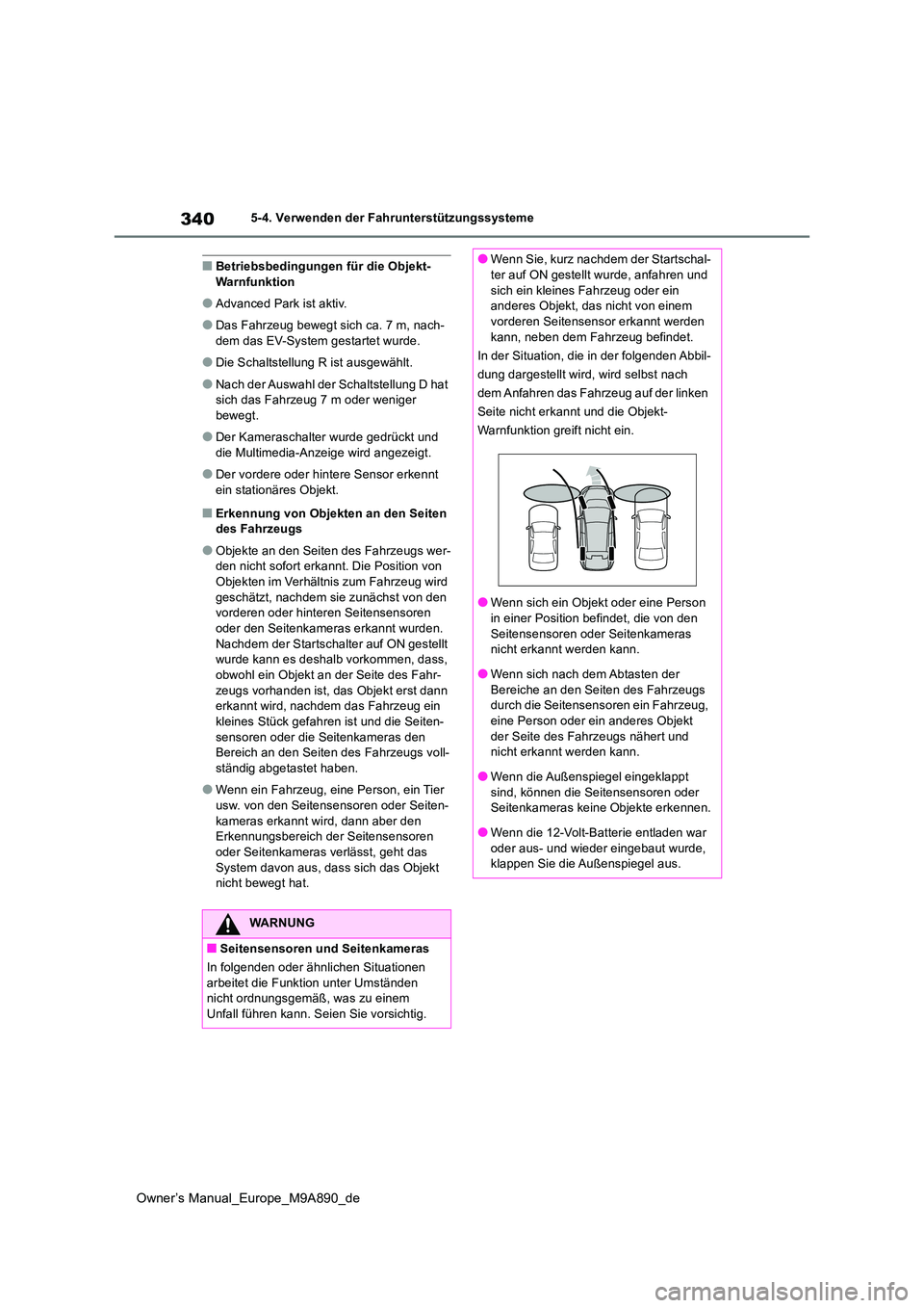 TOYOTA BZ4X 2023  Betriebsanleitungen (in German) 340
Owner’s Manual_Europe_M9A890_de
5-4. Verwenden der Fahrunterstützungssysteme
■Betriebsbedingungen für die Objekt- Warnfunktion
●Advanced Park ist aktiv.
●Das Fahrzeug bewegt sich ca. 7 m