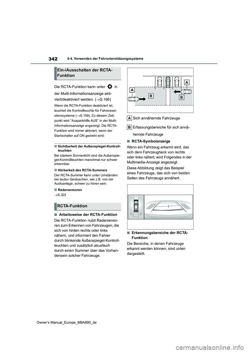 TOYOTA BZ4X 2023  Betriebsanleitungen (in German) 342
Owner’s Manual_Europe_M9A890_de
5-4. Verwenden der Fahrunterstützungssysteme
Die RCTA-Funktion kann unter   in  
der Multi-Informationsanzeige akti- 
viert/deaktiviert werden. ( S.166)
Wenn 