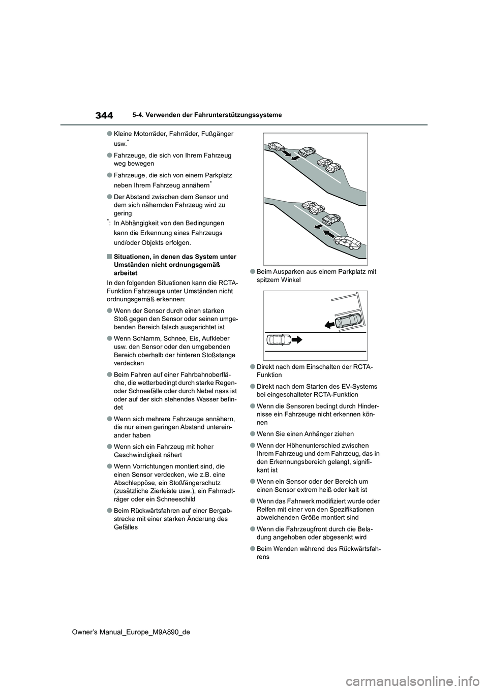 TOYOTA BZ4X 2023  Betriebsanleitungen (in German) 344
Owner’s Manual_Europe_M9A890_de
5-4. Verwenden der Fahrunterstützungssysteme
●Kleine Motorräder, Fahrräder, Fußgänger  
usw.*
●Fahrzeuge, die sich von Ihrem Fahrzeug  weg bewegen
●Fah