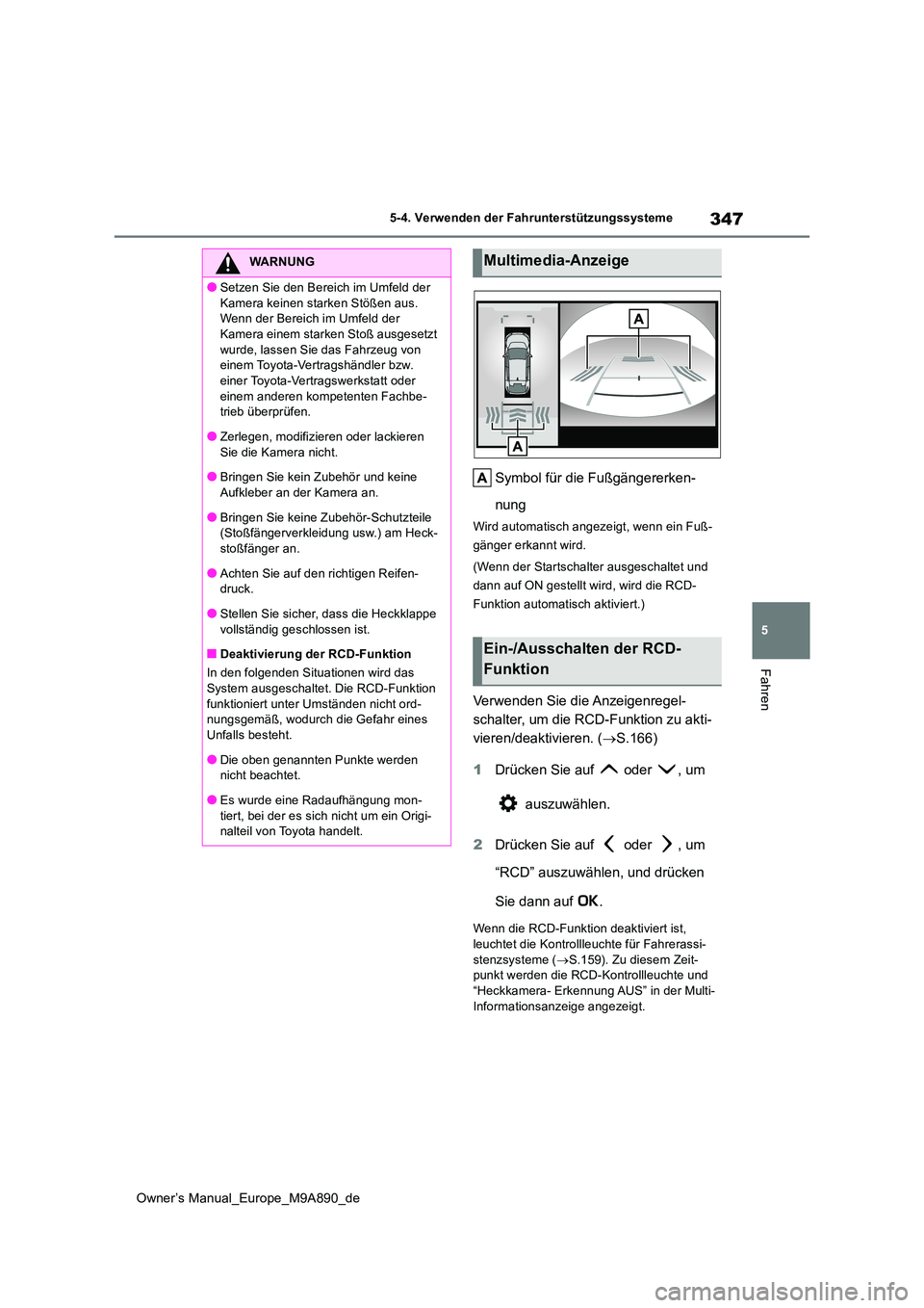 TOYOTA BZ4X 2023  Betriebsanleitungen (in German) 347
5
Owner’s Manual_Europe_M9A890_de
5-4. Verwenden der Fahrunterstützungssysteme
Fahren
Symbol für die Fußgängererken- 
nung
Wird automatisch angezeigt, wenn ein Fuß- 
gänger erkannt wird. 
