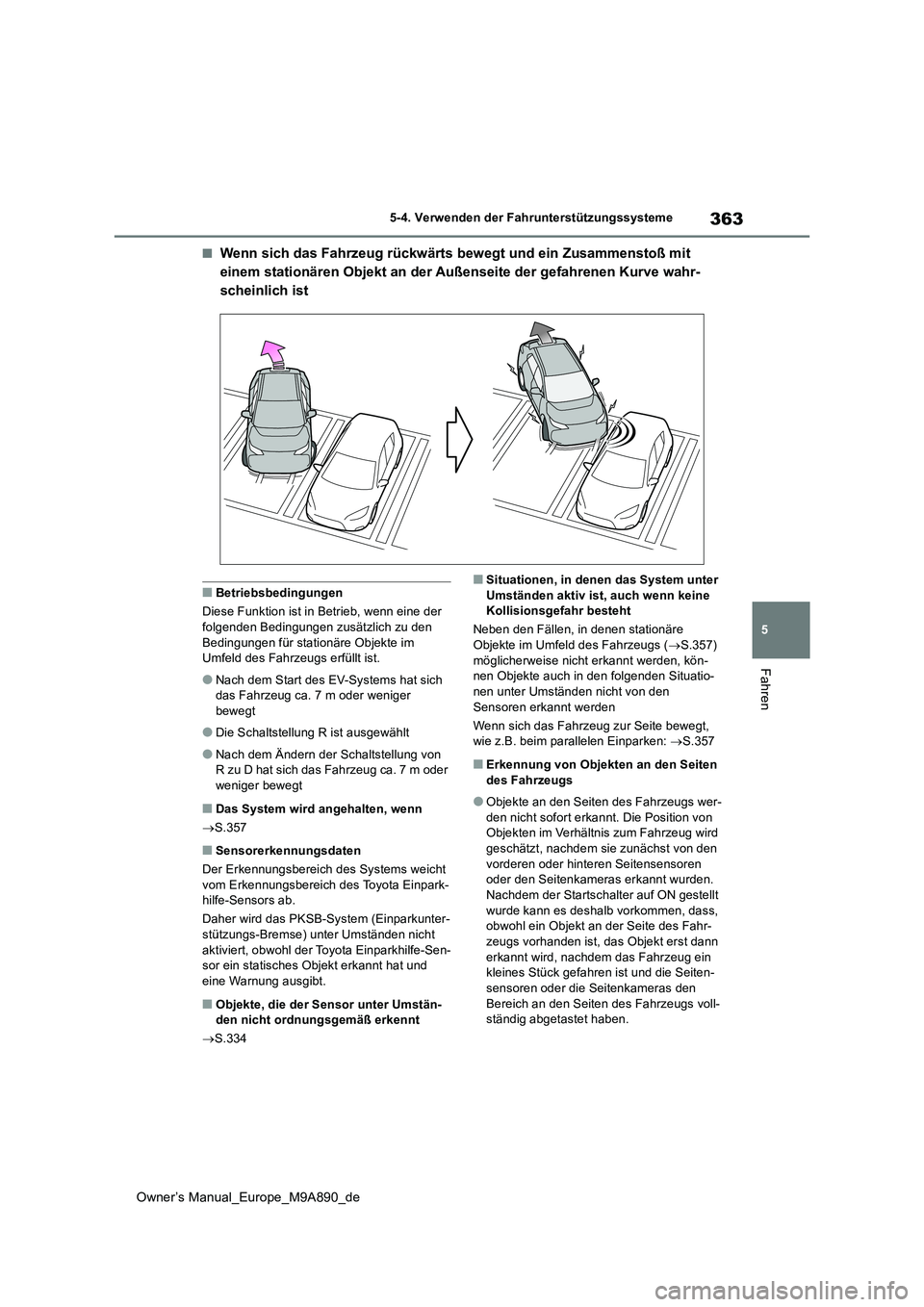 TOYOTA BZ4X 2023 Betriebsanleitungen (in German) 363
5
Owner’s Manual_Europe_M9A890_de
5-4. Verwenden der Fahrunterstützungssysteme
Fahren
■Wenn sich das Fahrzeug rückwärts bewegt und ein Zusammenstoß mit
einem stationären Objekt an der A TOYOTA BZ4X 2023 Betriebsanleitungen (in German) 363
5
Owner’s Manual_Europe_M9A890_de
5-4. Verwenden der Fahrunterstützungssysteme
Fahren
■Wenn sich das Fahrzeug rückwärts bewegt und ein Zusammenstoß mit
einem stationären Objekt an der A