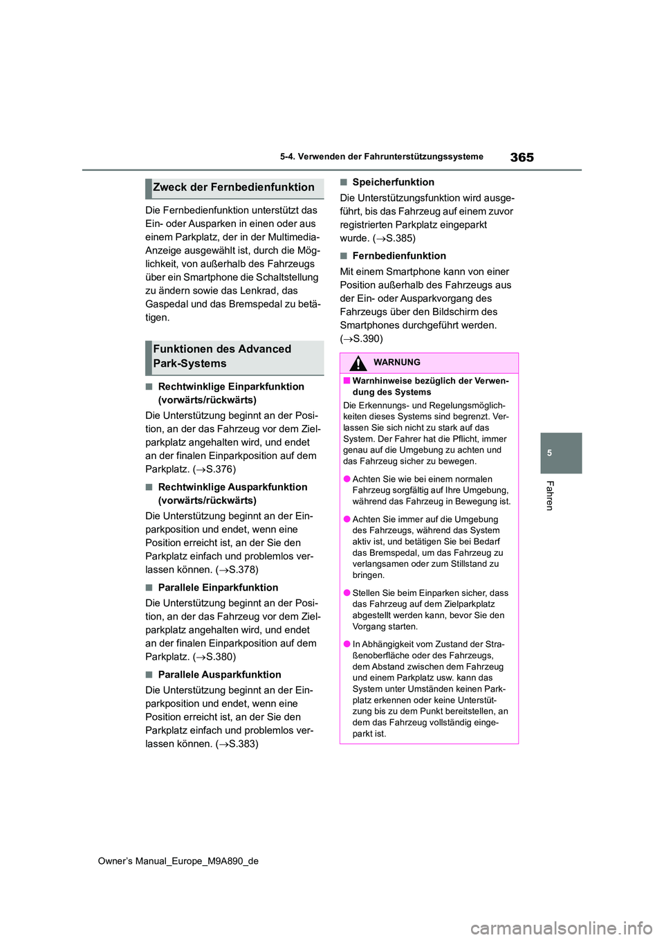 TOYOTA BZ4X 2023 Betriebsanleitungen (in German) 365
5
Owner’s Manual_Europe_M9A890_de
5-4. Verwenden der Fahrunterstützungssysteme
Fahren
Die Fernbedienfunktion unterstützt das
Ein- oder Ausparken in einen oder aus
einem Parkplatz, der in de TOYOTA BZ4X 2023 Betriebsanleitungen (in German) 365
5
Owner’s Manual_Europe_M9A890_de
5-4. Verwenden der Fahrunterstützungssysteme
Fahren
Die Fernbedienfunktion unterstützt das
Ein- oder Ausparken in einen oder aus
einem Parkplatz, der in de