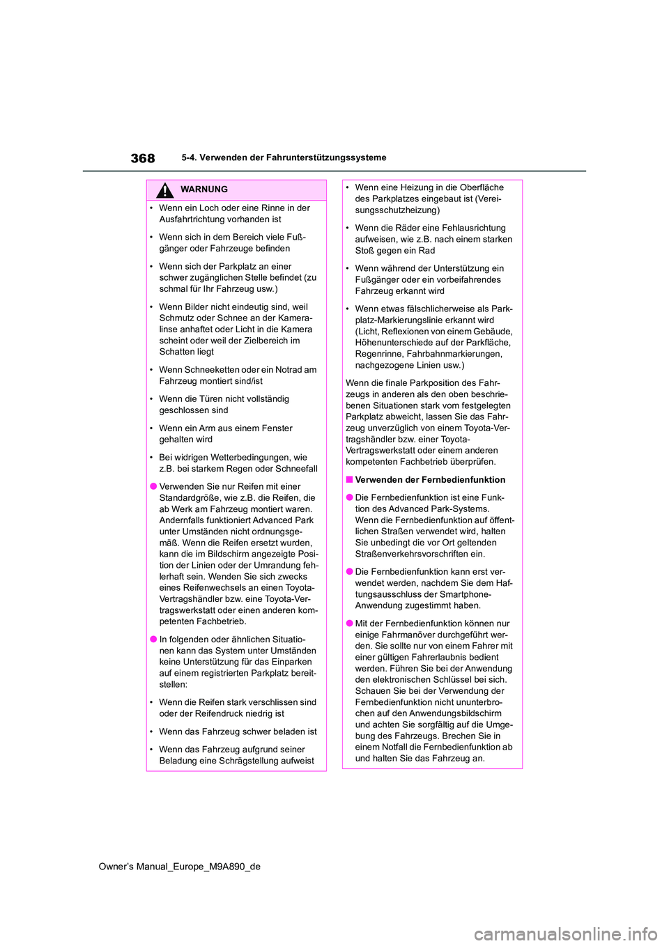 TOYOTA BZ4X 2023  Betriebsanleitungen (in German) 368
Owner’s Manual_Europe_M9A890_de
5-4. Verwenden der Fahrunterstützungssysteme
WARNUNG
• Wenn ein Loch oder eine Rinne in der  
Ausfahrtrichtung vorhanden ist 
• Wenn sich in dem Bereich viel