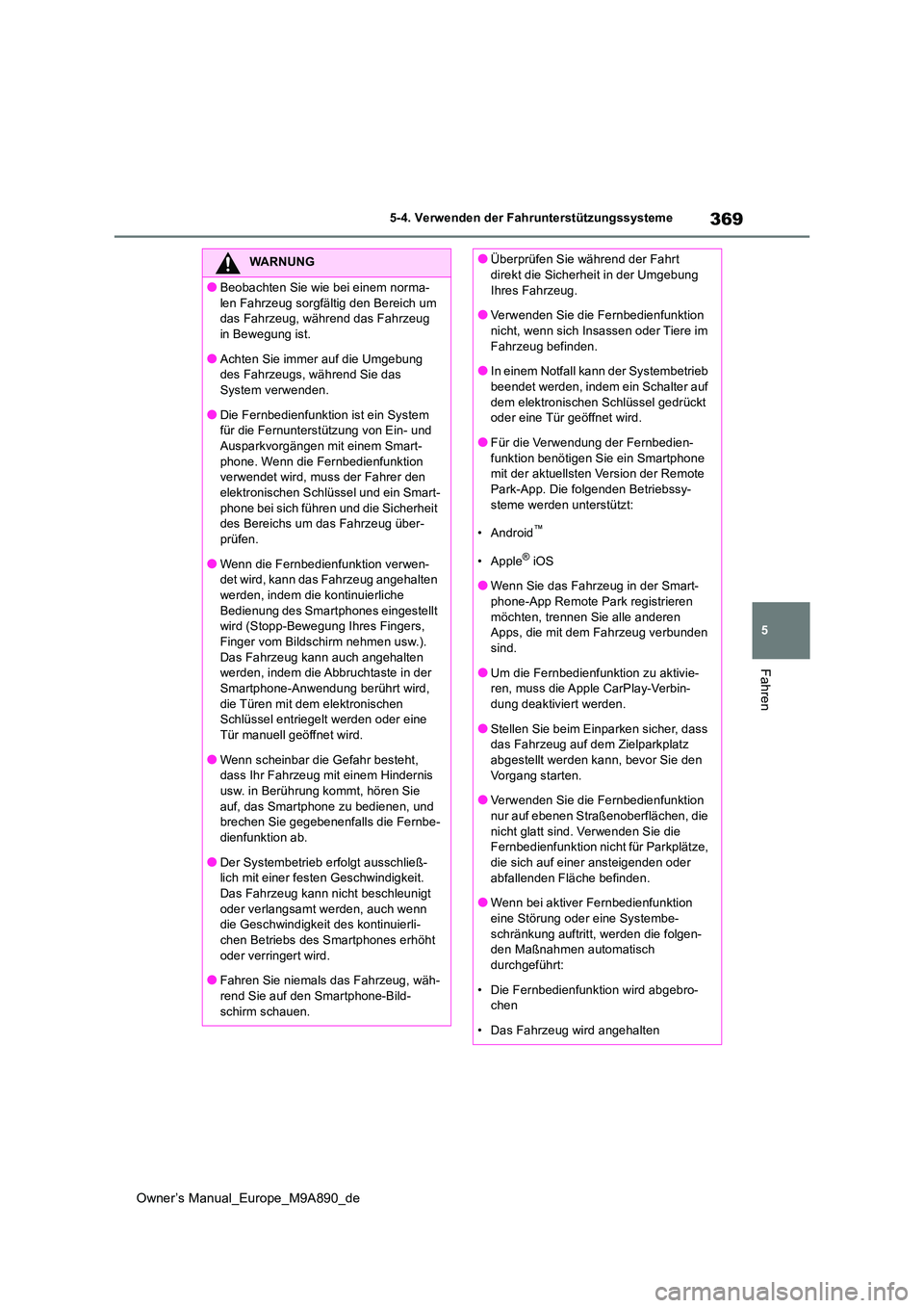 TOYOTA BZ4X 2023 Betriebsanleitungen (in German) 369
5
Owner’s Manual_Europe_M9A890_de
5-4. Verwenden der Fahrunterstützungssysteme
Fahren
WARNUNG
●Beobachten Sie wie bei einem norma-
len Fahrzeug sorgfältig den Bereich um das Fahrzeug, wäh TOYOTA BZ4X 2023 Betriebsanleitungen (in German) 369
5
Owner’s Manual_Europe_M9A890_de
5-4. Verwenden der Fahrunterstützungssysteme
Fahren
WARNUNG
●Beobachten Sie wie bei einem norma-
len Fahrzeug sorgfältig den Bereich um das Fahrzeug, wäh