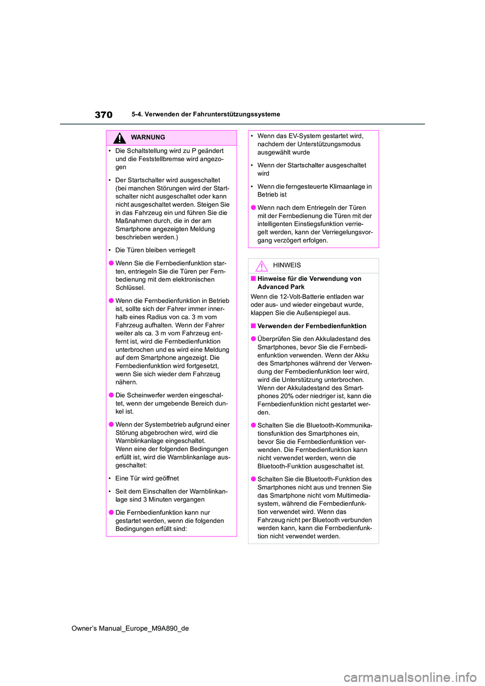 TOYOTA BZ4X 2023 Betriebsanleitungen (in German) 370
Owner’s Manual_Europe_M9A890_de
5-4. Verwenden der Fahrunterstützungssysteme
WARNUNG
• Die Schaltstellung wird zu P geändert
und die Feststellbremse wird angezo- gen
• Der Startschalter TOYOTA BZ4X 2023 Betriebsanleitungen (in German) 370
Owner’s Manual_Europe_M9A890_de
5-4. Verwenden der Fahrunterstützungssysteme
WARNUNG
• Die Schaltstellung wird zu P geändert
und die Feststellbremse wird angezo- gen
• Der Startschalter