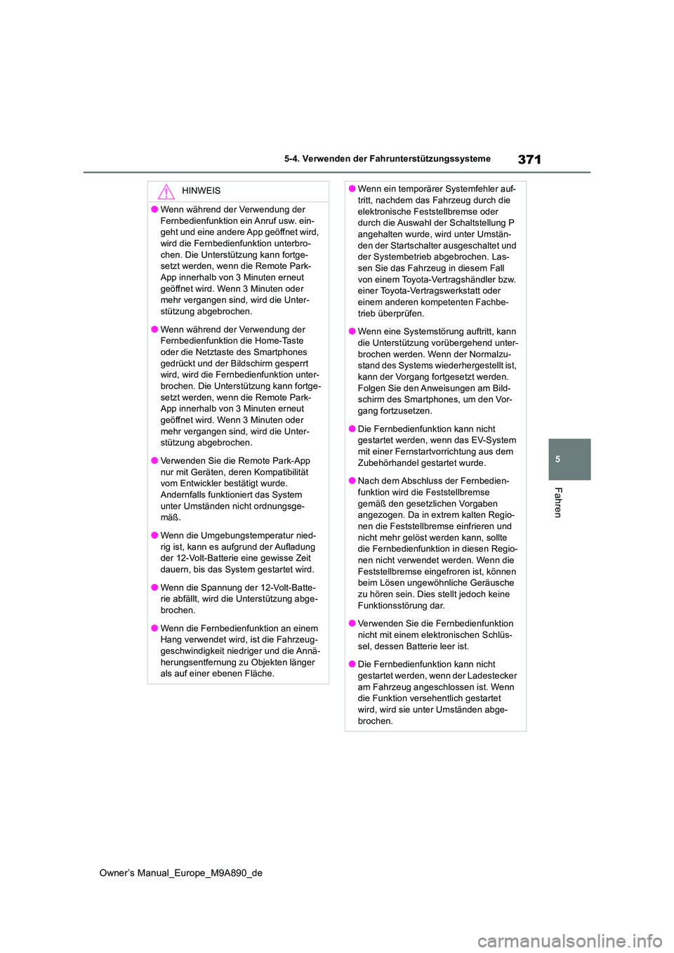 TOYOTA BZ4X 2023 Betriebsanleitungen (in German) 371
5
Owner’s Manual_Europe_M9A890_de
5-4. Verwenden der Fahrunterstützungssysteme
Fahren
HINWEIS
●Wenn während der Verwendung der
Fernbedienfunktion ein Anruf usw. ein- geht und eine andere A TOYOTA BZ4X 2023 Betriebsanleitungen (in German) 371
5
Owner’s Manual_Europe_M9A890_de
5-4. Verwenden der Fahrunterstützungssysteme
Fahren
HINWEIS
●Wenn während der Verwendung der
Fernbedienfunktion ein Anruf usw. ein- geht und eine andere A