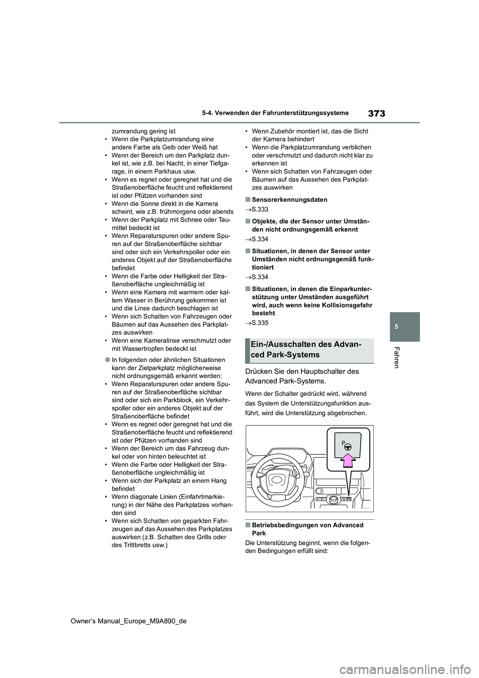TOYOTA BZ4X 2023 Betriebsanleitungen (in German) 373
5
Owner’s Manual_Europe_M9A890_de
5-4. Verwenden der Fahrunterstützungssysteme
Fahren
zumrandung gering ist • Wenn die Parkplatzumrandung eine andere Farbe als Gelb oder Weiß hat
• Wenn d TOYOTA BZ4X 2023 Betriebsanleitungen (in German) 373
5
Owner’s Manual_Europe_M9A890_de
5-4. Verwenden der Fahrunterstützungssysteme
Fahren
zumrandung gering ist • Wenn die Parkplatzumrandung eine andere Farbe als Gelb oder Weiß hat
• Wenn d
