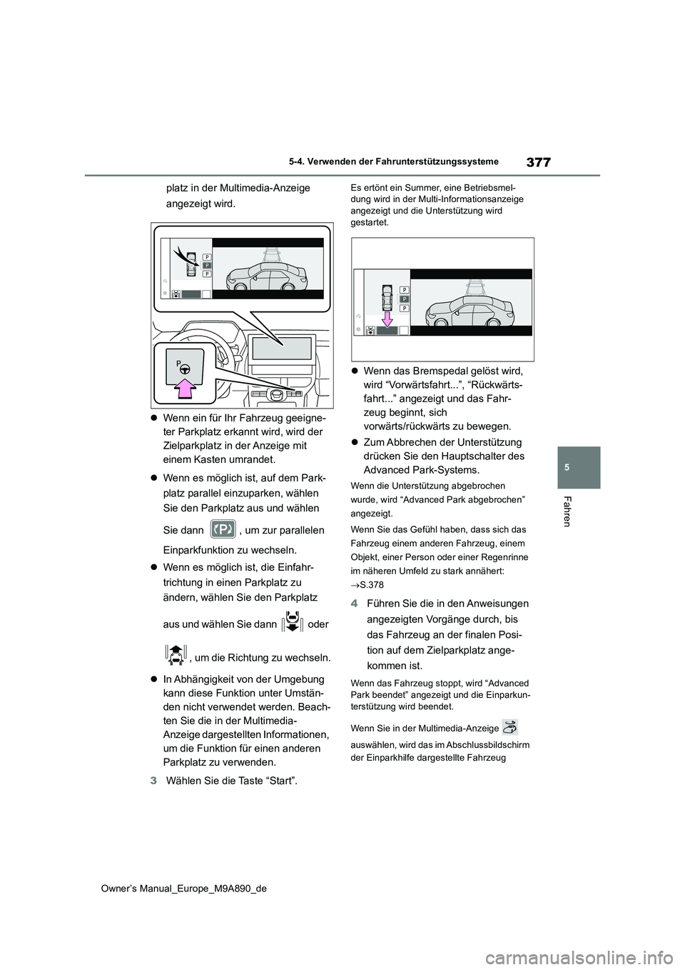 TOYOTA BZ4X 2023 Betriebsanleitungen (in German) 377
5
Owner’s Manual_Europe_M9A890_de
5-4. Verwenden der Fahrunterstützungssysteme
Fahren
platz in der Multimedia-Anzeige
angezeigt wird.
Wenn ein für Ihr Fahrzeug geeigne-
ter Parkplatz e TOYOTA BZ4X 2023 Betriebsanleitungen (in German) 377
5
Owner’s Manual_Europe_M9A890_de
5-4. Verwenden der Fahrunterstützungssysteme
Fahren
platz in der Multimedia-Anzeige
angezeigt wird.
Wenn ein für Ihr Fahrzeug geeigne-
ter Parkplatz e
