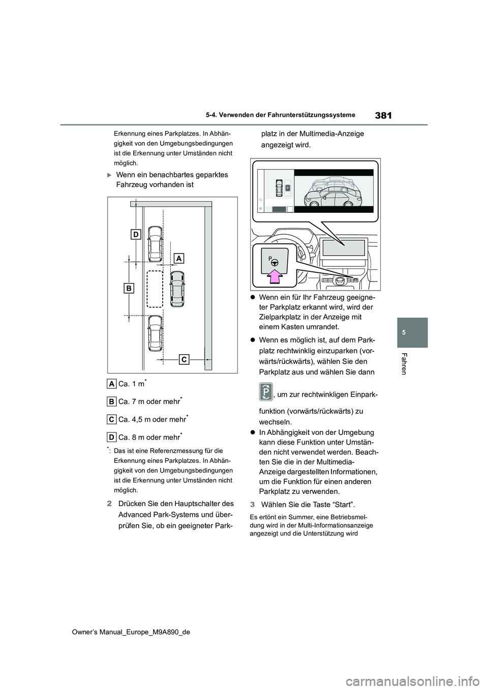 TOYOTA BZ4X 2023 Betriebsanleitungen (in German) 381
5
Owner’s Manual_Europe_M9A890_de
5-4. Verwenden der Fahrunterstützungssysteme
Fahren
Erkennung eines Parkplatzes. In Abhän-
gigkeit von den Umgebungsbedingungen
ist die Erkennung unter Umst TOYOTA BZ4X 2023 Betriebsanleitungen (in German) 381
5
Owner’s Manual_Europe_M9A890_de
5-4. Verwenden der Fahrunterstützungssysteme
Fahren
Erkennung eines Parkplatzes. In Abhän-
gigkeit von den Umgebungsbedingungen
ist die Erkennung unter Umst