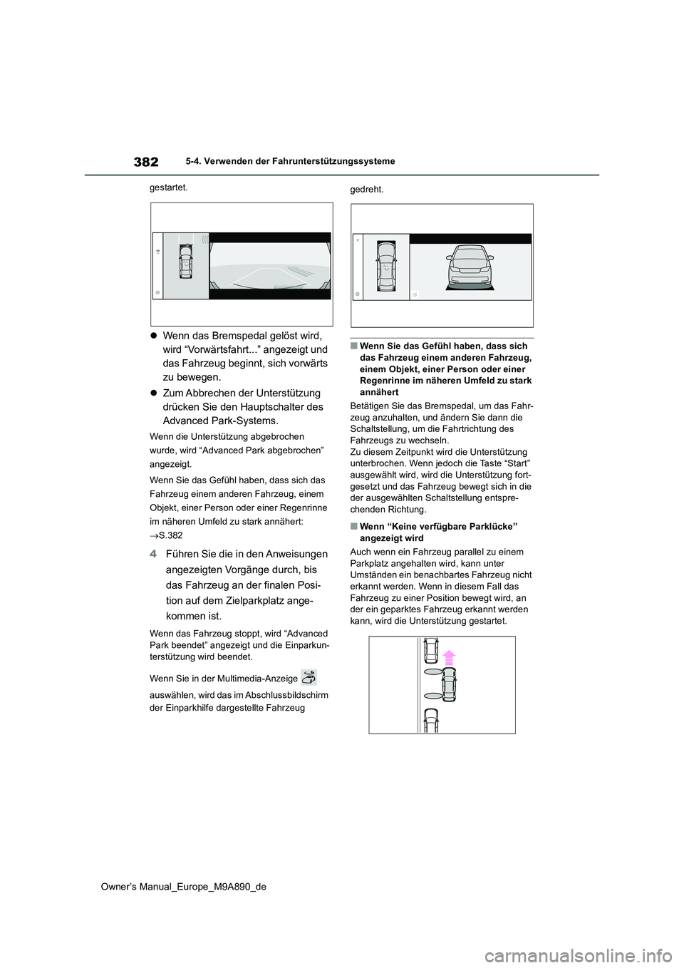 TOYOTA BZ4X 2023 Betriebsanleitungen (in German) 382
Owner’s Manual_Europe_M9A890_de
5-4. Verwenden der Fahrunterstützungssysteme
gestartet.
Wenn das Bremspedal gelöst wird,
wird “Vorwärtsfahrt...” angezeigt und
das Fahrzeug beginnt TOYOTA BZ4X 2023 Betriebsanleitungen (in German) 382
Owner’s Manual_Europe_M9A890_de
5-4. Verwenden der Fahrunterstützungssysteme
gestartet.
Wenn das Bremspedal gelöst wird,
wird “Vorwärtsfahrt...” angezeigt und
das Fahrzeug beginnt