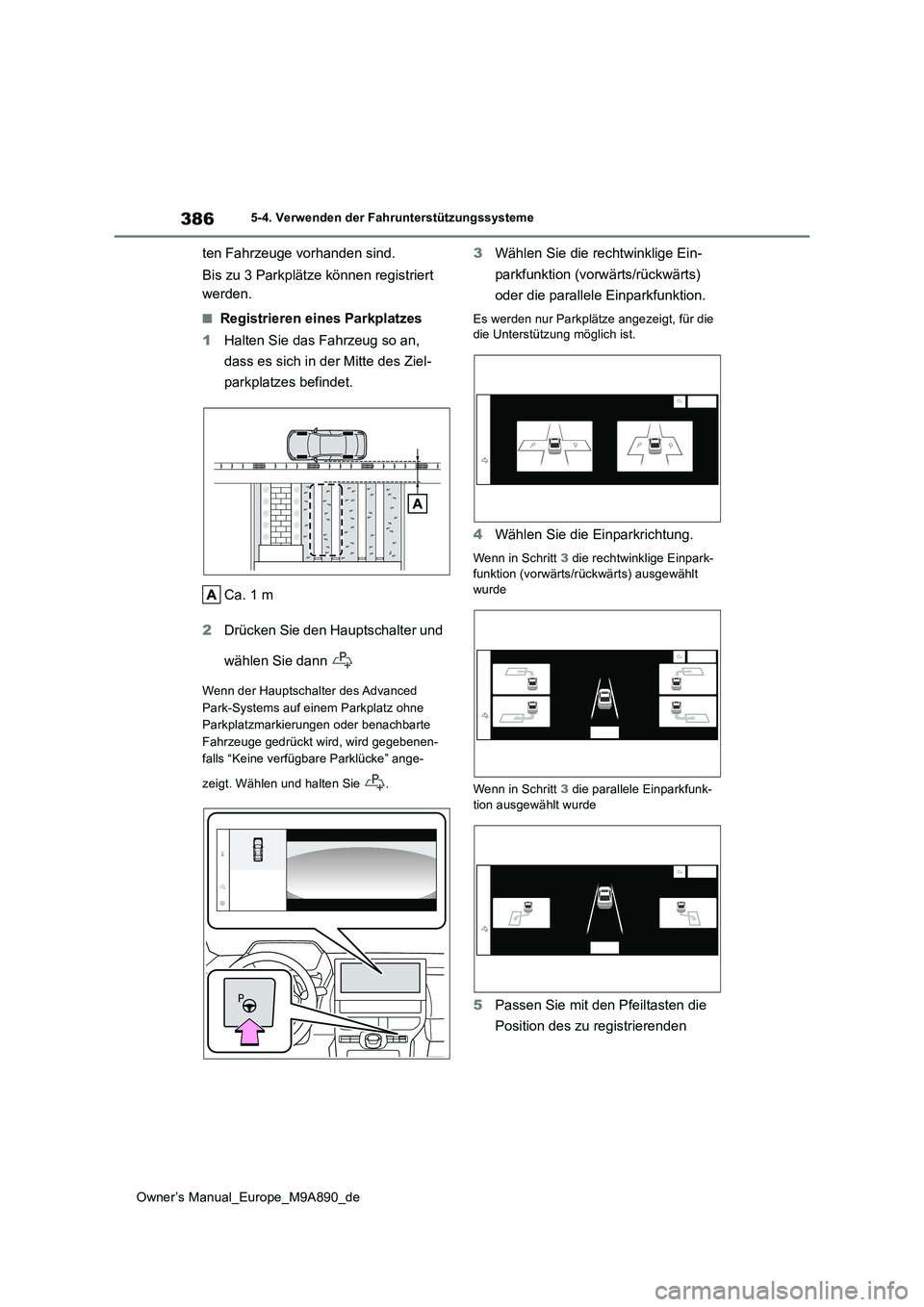 TOYOTA BZ4X 2023 Betriebsanleitungen (in German) 386
Owner’s Manual_Europe_M9A890_de
5-4. Verwenden der Fahrunterstützungssysteme
ten Fahrzeuge vorhanden sind.
Bis zu 3 Parkplätze können registriert
werden.
■Registrieren eines Parkplatzes TOYOTA BZ4X 2023 Betriebsanleitungen (in German) 386
Owner’s Manual_Europe_M9A890_de
5-4. Verwenden der Fahrunterstützungssysteme
ten Fahrzeuge vorhanden sind.
Bis zu 3 Parkplätze können registriert
werden.
■Registrieren eines Parkplatzes