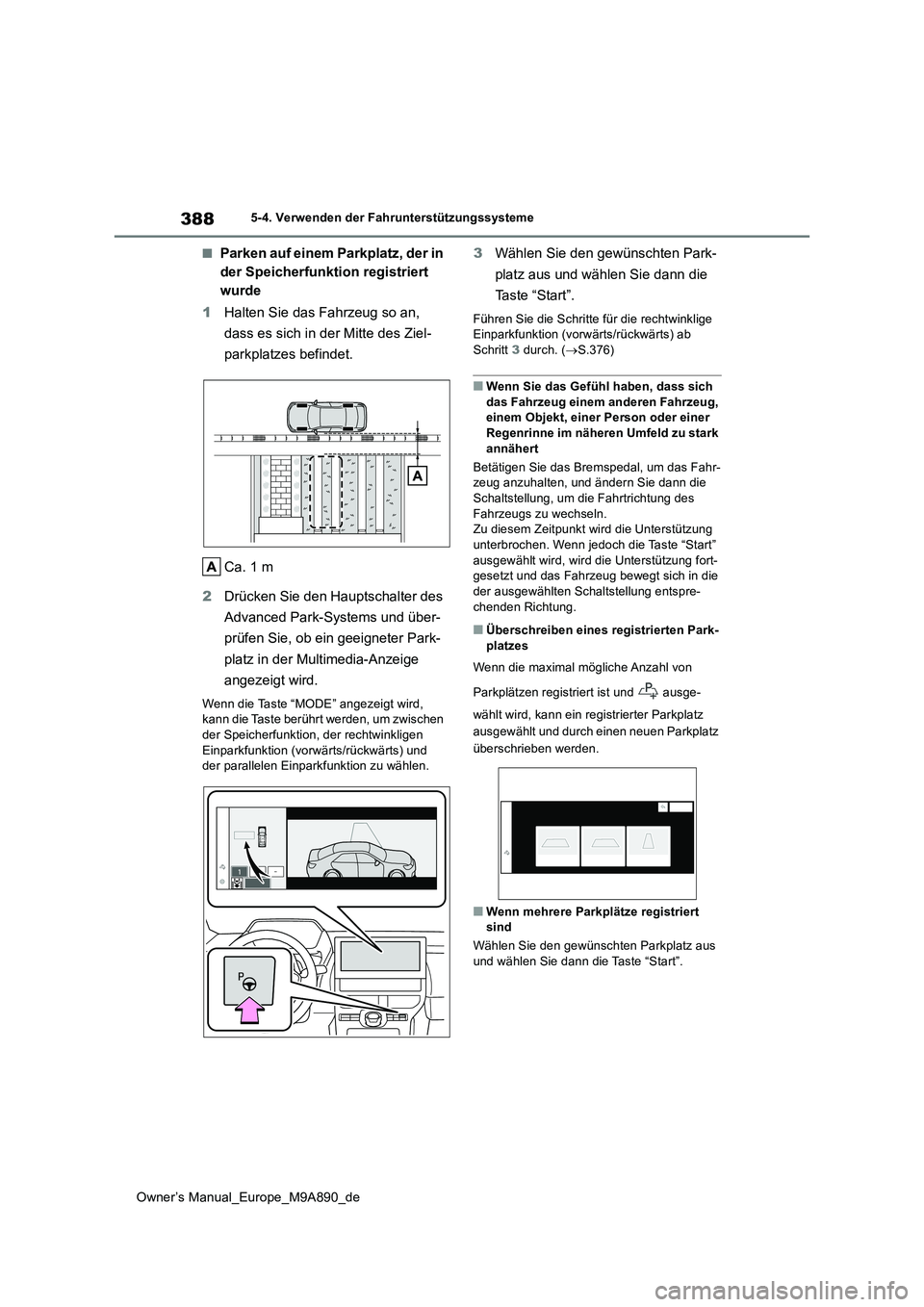 TOYOTA BZ4X 2023 Betriebsanleitungen (in German) 388
Owner’s Manual_Europe_M9A890_de
5-4. Verwenden der Fahrunterstützungssysteme
■Parken auf einem Parkplatz, der in
der Speicherfunktion registriert
wurde
1 Halten Sie das Fahrzeug so an,
TOYOTA BZ4X 2023 Betriebsanleitungen (in German) 388
Owner’s Manual_Europe_M9A890_de
5-4. Verwenden der Fahrunterstützungssysteme
■Parken auf einem Parkplatz, der in
der Speicherfunktion registriert
wurde
1 Halten Sie das Fahrzeug so an,