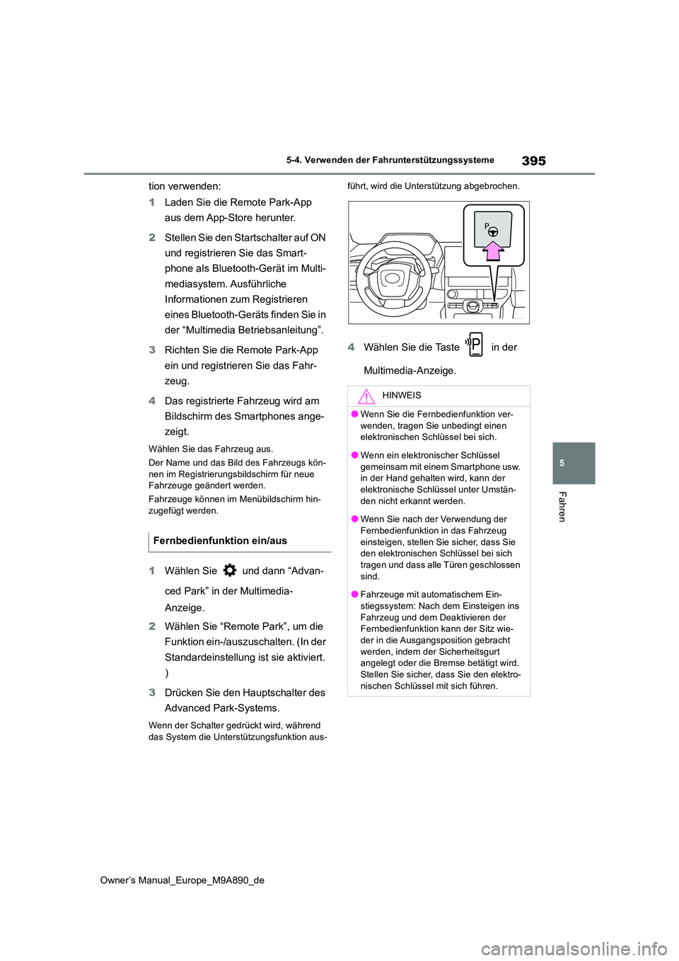 TOYOTA BZ4X 2023  Betriebsanleitungen (in German) 395
5
Owner’s Manual_Europe_M9A890_de
5-4. Verwenden der Fahrunterstützungssysteme
Fahren
tion verwenden: 
1 Laden Sie die Remote Park-App  
aus dem App-Store herunter. 
2 Stellen Sie den Startscha