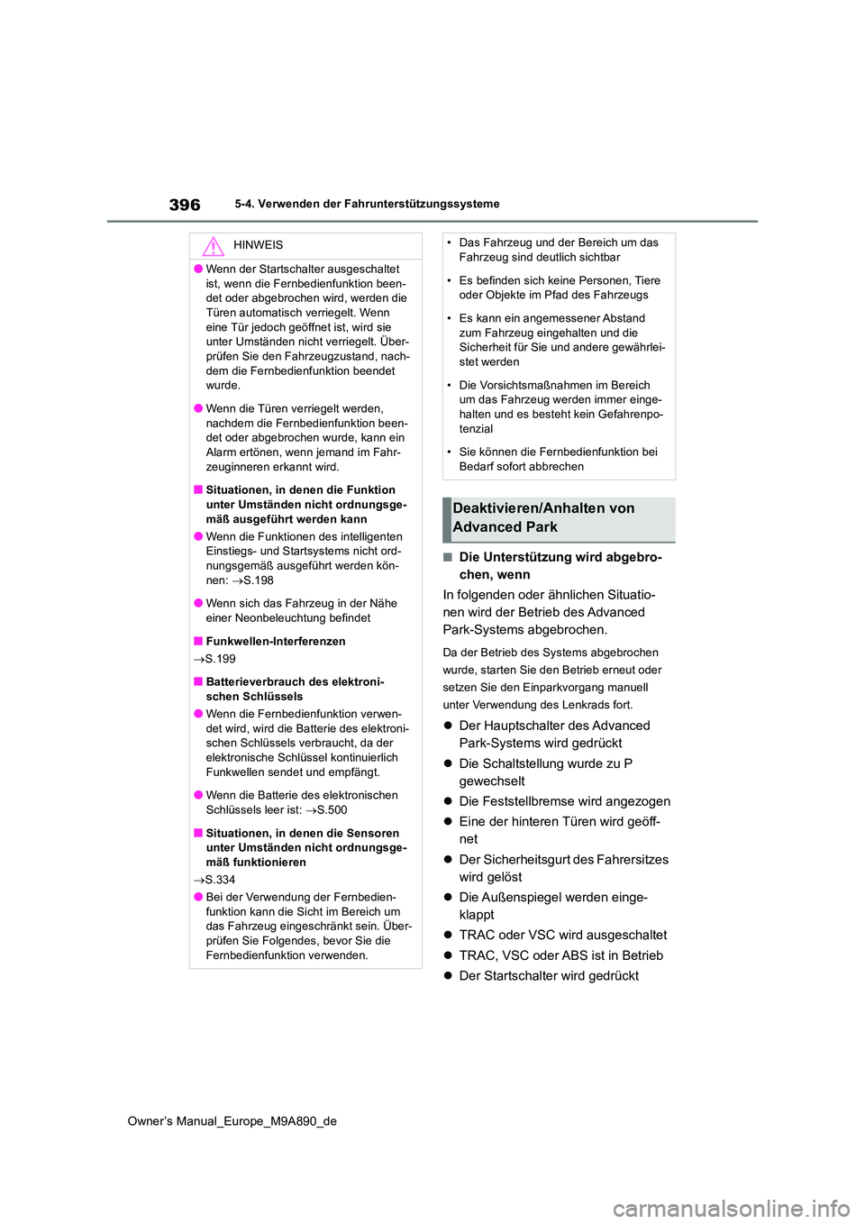 TOYOTA BZ4X 2023  Betriebsanleitungen (in German) 396
Owner’s Manual_Europe_M9A890_de
5-4. Verwenden der Fahrunterstützungssysteme
■Die Unterstützung wird abgebro- 
chen, wenn 
In folgenden oder ähnlichen Situatio- 
nen wird der Betrieb des Ad