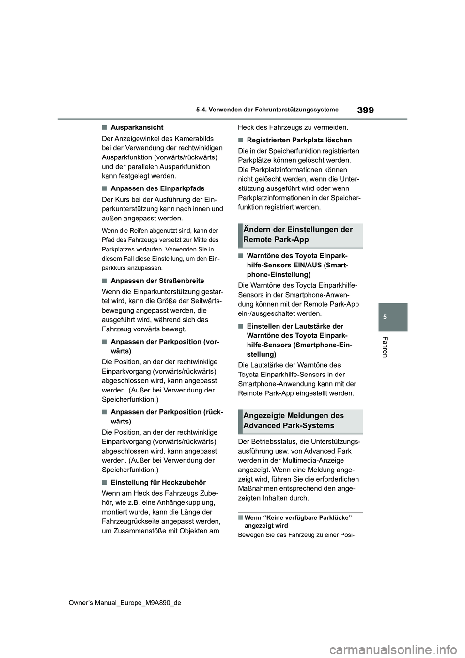 TOYOTA BZ4X 2023  Betriebsanleitungen (in German) 399
5
Owner’s Manual_Europe_M9A890_de
5-4. Verwenden der Fahrunterstützungssysteme
Fahren
■Ausparkansicht 
Der Anzeigewinkel des Kamerabilds  
bei der Verwendung der rechtwinkligen 
Ausparkfunkti