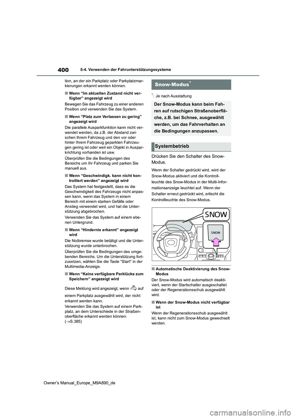 TOYOTA BZ4X 2023  Betriebsanleitungen (in German) 400
Owner’s Manual_Europe_M9A890_de
5-4. Verwenden der Fahrunterstützungssysteme 
tion, an der ein Parkplatz oder Parkplatzmar- kierungen erkannt werden können.
■Wenn “Im aktuellen Zustand nic