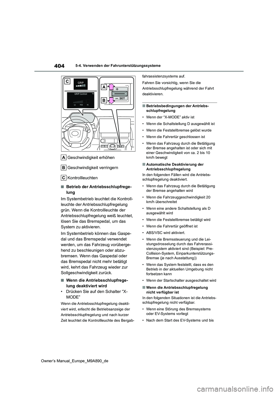 TOYOTA BZ4X 2023  Betriebsanleitungen (in German) 404
Owner’s Manual_Europe_M9A890_de
5-4. Verwenden der Fahrunterstützungssysteme
Geschwindigkeit erhöhen 
Geschwindigkeit verringern
Kontrollleuchten
■Betrieb der Antriebsschlupfrege- 
lung 
Im 