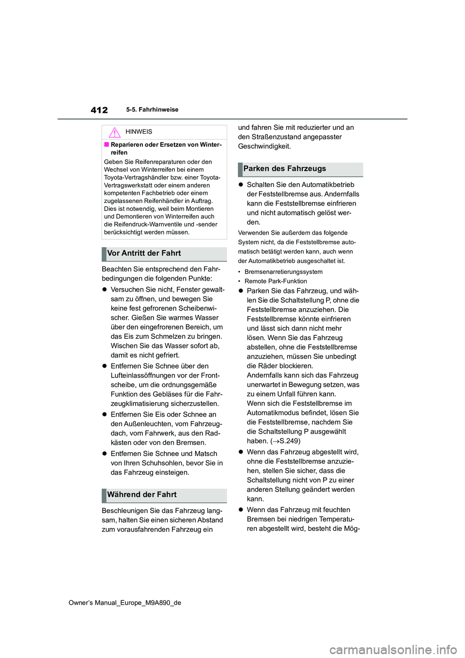 TOYOTA BZ4X 2023  Betriebsanleitungen (in German) 412
Owner’s Manual_Europe_M9A890_de
5-5. Fahrhinweise
Beachten Sie entsprechend den Fahr- 
bedingungen die folgenden Punkte: 
 Versuchen Sie nicht, Fenster gewalt- 
sam zu öffnen, und bewegen Si