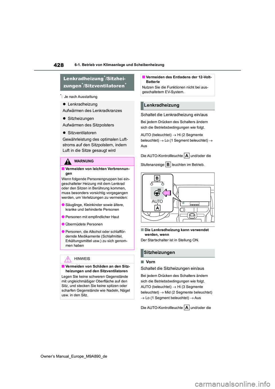 TOYOTA BZ4X 2023  Betriebsanleitungen (in German) 428
Owner’s Manual_Europe_M9A890_de
6-1. Betrieb von Klimaanlage und Scheibenheizung
*: Je nach Ausstattung
Schaltet die Lenkradheizung ein/aus
Bei jedem Drücken des Schalters ändern  
sich die Be
