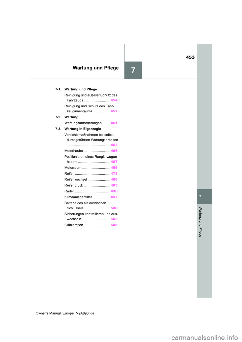 TOYOTA BZ4X 2023 Betriebsanleitungen (in German) 7
453
Owner’s Manual_Europe_M9A890_de
7
Wartung und Pflege
Wartung und Pflege
7-1. Wartung und Pflege
Reinigung und äußerer Schutz des
Fahrzeugs ........................... 454
Reinigung und S TOYOTA BZ4X 2023 Betriebsanleitungen (in German) 7
453
Owner’s Manual_Europe_M9A890_de
7
Wartung und Pflege
Wartung und Pflege
7-1. Wartung und Pflege
Reinigung und äußerer Schutz des
Fahrzeugs ........................... 454
Reinigung und S