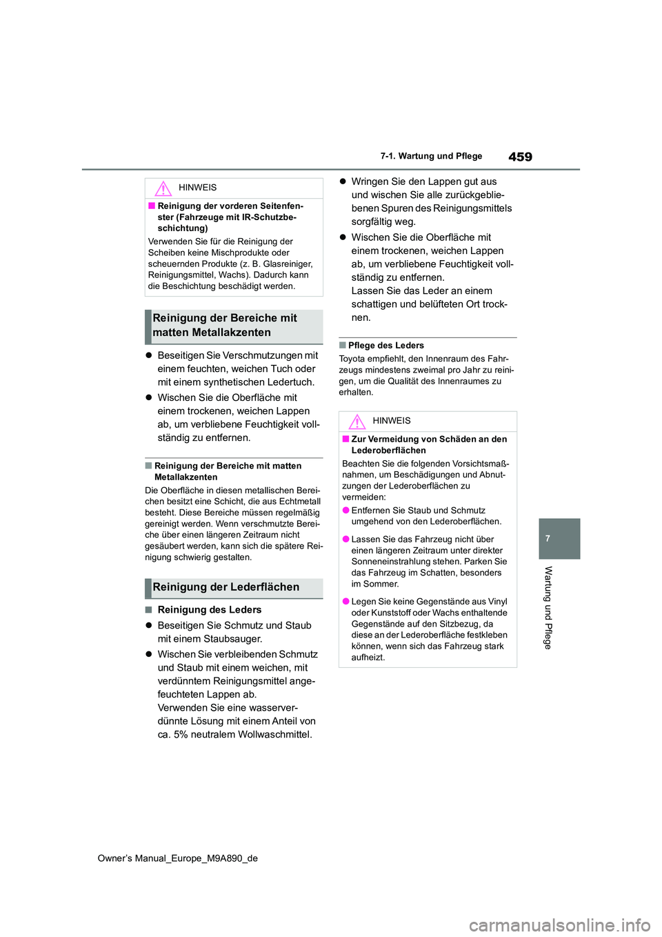 TOYOTA BZ4X 2023 Betriebsanleitungen (in German) 459
7
Owner’s Manual_Europe_M9A890_de
7-1. Wartung und Pflege
Wartung und Pflege
Beseitigen Sie Verschmutzungen mit
einem feuchten, weichen Tuch oder
mit einem synthetischen Ledertuch.
Wi TOYOTA BZ4X 2023 Betriebsanleitungen (in German) 459
7
Owner’s Manual_Europe_M9A890_de
7-1. Wartung und Pflege
Wartung und Pflege
Beseitigen Sie Verschmutzungen mit
einem feuchten, weichen Tuch oder
mit einem synthetischen Ledertuch.
Wi