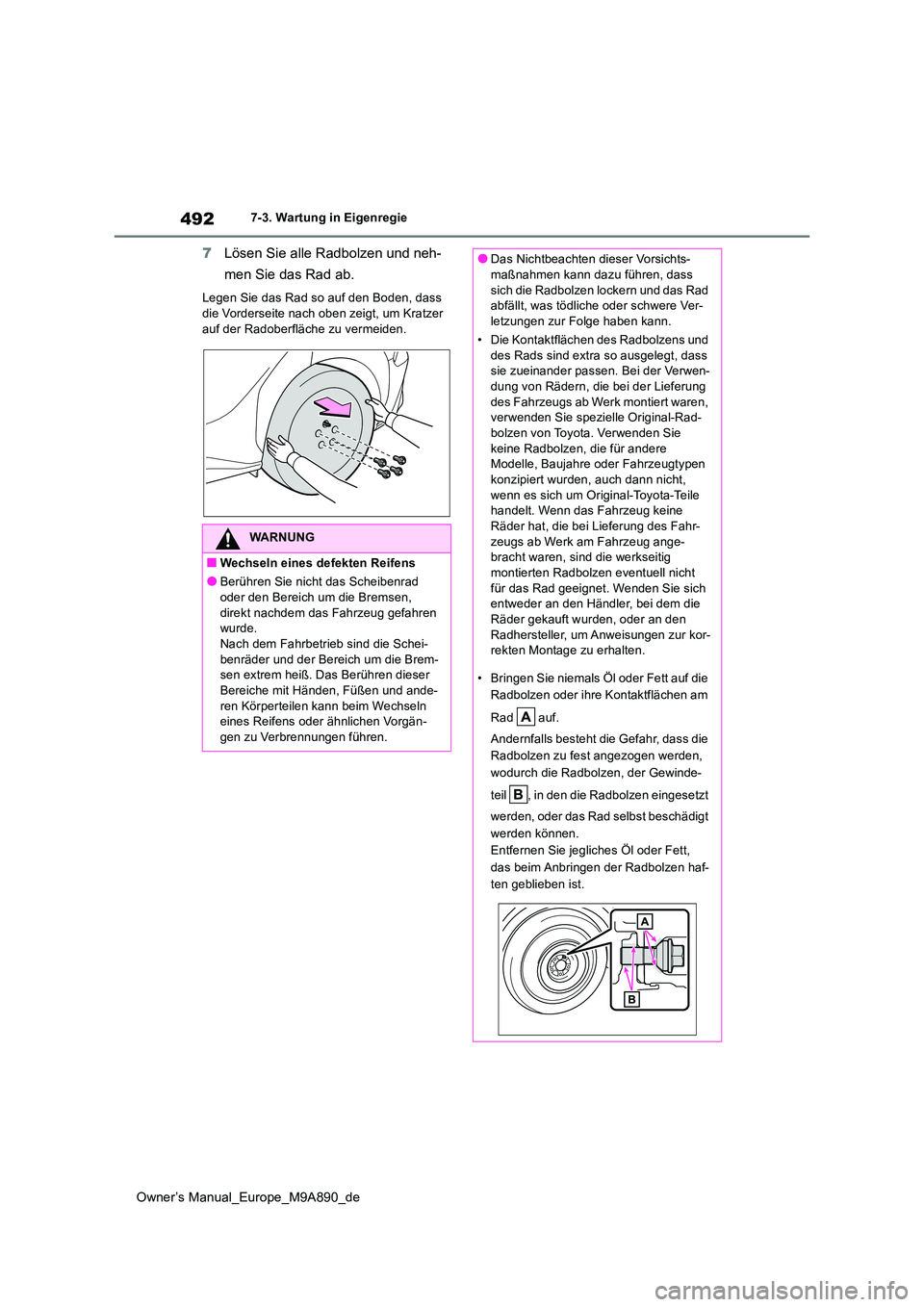 TOYOTA BZ4X 2023 Betriebsanleitungen (in German) 492
Owner’s Manual_Europe_M9A890_de
7-3. Wartung in Eigenregie
7Lösen Sie alle Radbolzen und neh-
men Sie das Rad ab.
Legen Sie das Rad so auf den Boden, dass
die Vorderseite nach oben zeigt, um TOYOTA BZ4X 2023 Betriebsanleitungen (in German) 492
Owner’s Manual_Europe_M9A890_de
7-3. Wartung in Eigenregie
7Lösen Sie alle Radbolzen und neh-
men Sie das Rad ab.
Legen Sie das Rad so auf den Boden, dass
die Vorderseite nach oben zeigt, um