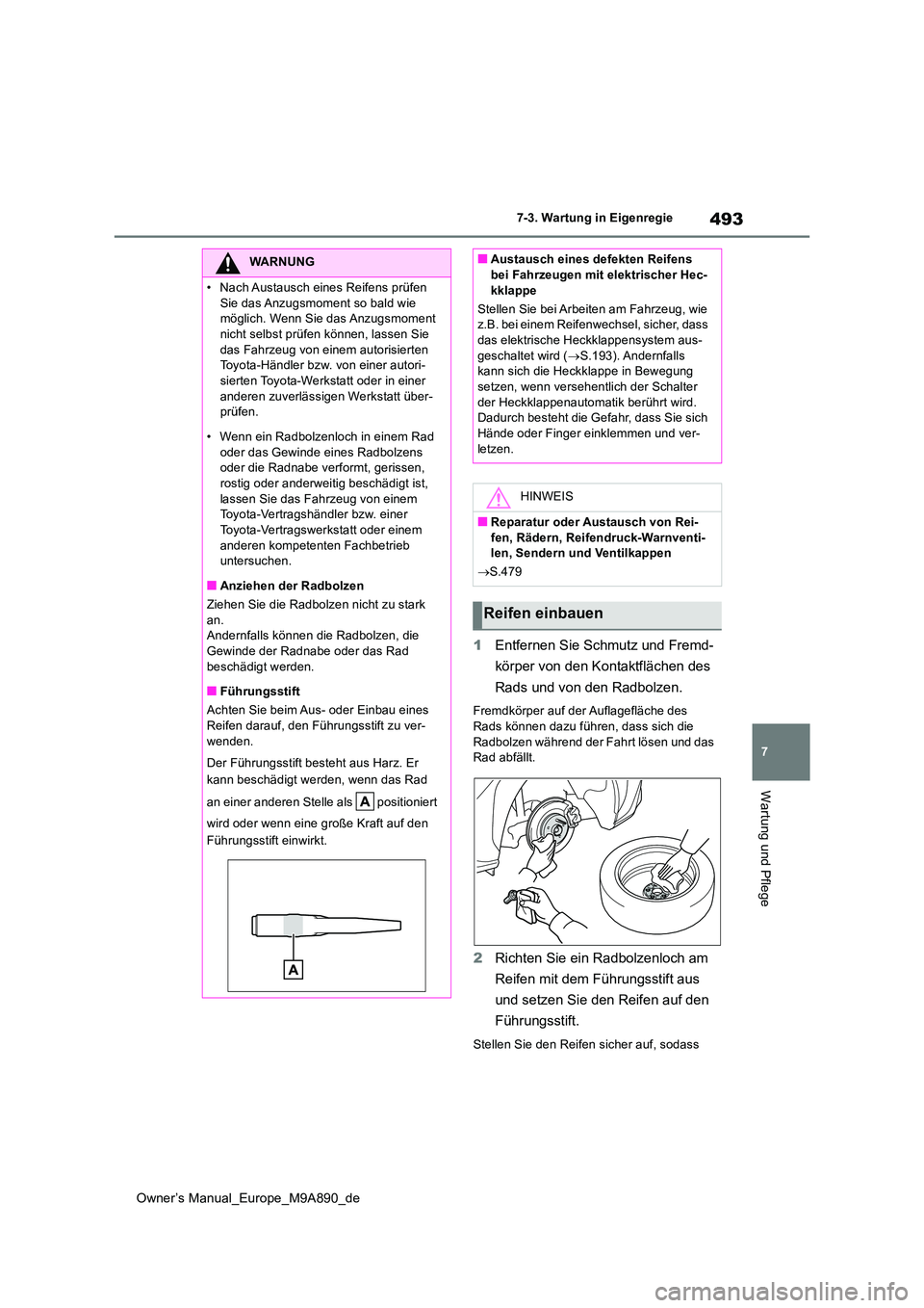 TOYOTA BZ4X 2023 Betriebsanleitungen (in German) 493
7
Owner’s Manual_Europe_M9A890_de
7-3. Wartung in Eigenregie
Wartung und Pflege
1Entfernen Sie Schmutz und Fremd-
körper von den Kontaktflächen des
Rads und von den Radbolzen.
Fremdkörper TOYOTA BZ4X 2023 Betriebsanleitungen (in German) 493
7
Owner’s Manual_Europe_M9A890_de
7-3. Wartung in Eigenregie
Wartung und Pflege
1Entfernen Sie Schmutz und Fremd-
körper von den Kontaktflächen des
Rads und von den Radbolzen.
Fremdkörper