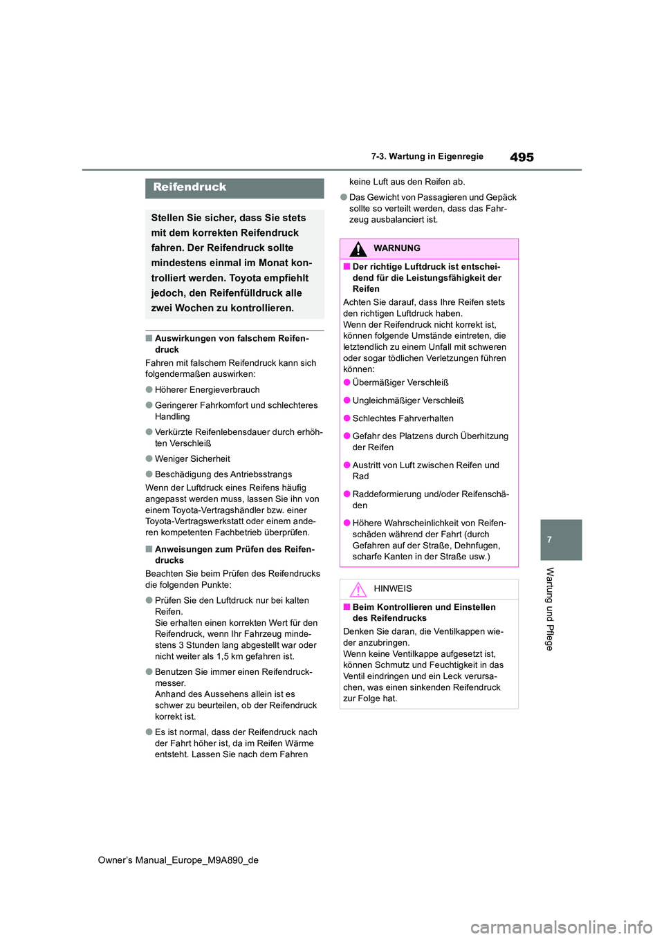 TOYOTA BZ4X 2023 Betriebsanleitungen (in German) 495
7
Owner’s Manual_Europe_M9A890_de
7-3. Wartung in Eigenregie
Wartung und Pflege
■Auswirkungen von falschem Reifen- druck
Fahren mit falschem Reifendruck kann sich folgendermaßen auswirken:
TOYOTA BZ4X 2023 Betriebsanleitungen (in German) 495
7
Owner’s Manual_Europe_M9A890_de
7-3. Wartung in Eigenregie
Wartung und Pflege
■Auswirkungen von falschem Reifen- druck
Fahren mit falschem Reifendruck kann sich folgendermaßen auswirken: