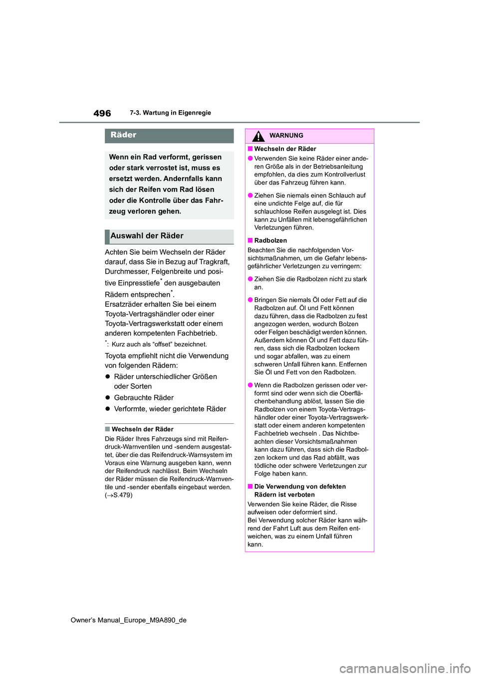 TOYOTA BZ4X 2023 Betriebsanleitungen (in German) 496
Owner’s Manual_Europe_M9A890_de
7-3. Wartung in Eigenregie
Achten Sie beim Wechseln der Räder
darauf, dass Sie in Bezug auf Tragkraft,
Durchmesser, Felgenbreite und posi-
tive Einpresstiefe TOYOTA BZ4X 2023 Betriebsanleitungen (in German) 496
Owner’s Manual_Europe_M9A890_de
7-3. Wartung in Eigenregie
Achten Sie beim Wechseln der Räder
darauf, dass Sie in Bezug auf Tragkraft,
Durchmesser, Felgenbreite und posi-
tive Einpresstiefe