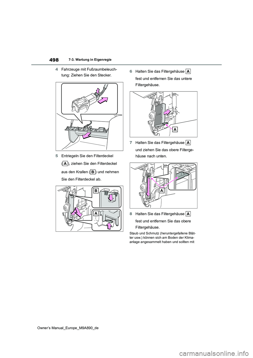 TOYOTA BZ4X 2023 Betriebsanleitungen (in German) 498
Owner’s Manual_Europe_M9A890_de
7-3. Wartung in Eigenregie
4Fahrzeuge mit Fußraumbeleuch-
tung: Ziehen Sie den Stecker.
5 Entriegeln Sie den Filterdeckel
( ), ziehen Sie den Filterdeckel
TOYOTA BZ4X 2023 Betriebsanleitungen (in German) 498
Owner’s Manual_Europe_M9A890_de
7-3. Wartung in Eigenregie
4Fahrzeuge mit Fußraumbeleuch-
tung: Ziehen Sie den Stecker.
5 Entriegeln Sie den Filterdeckel
( ), ziehen Sie den Filterdeckel