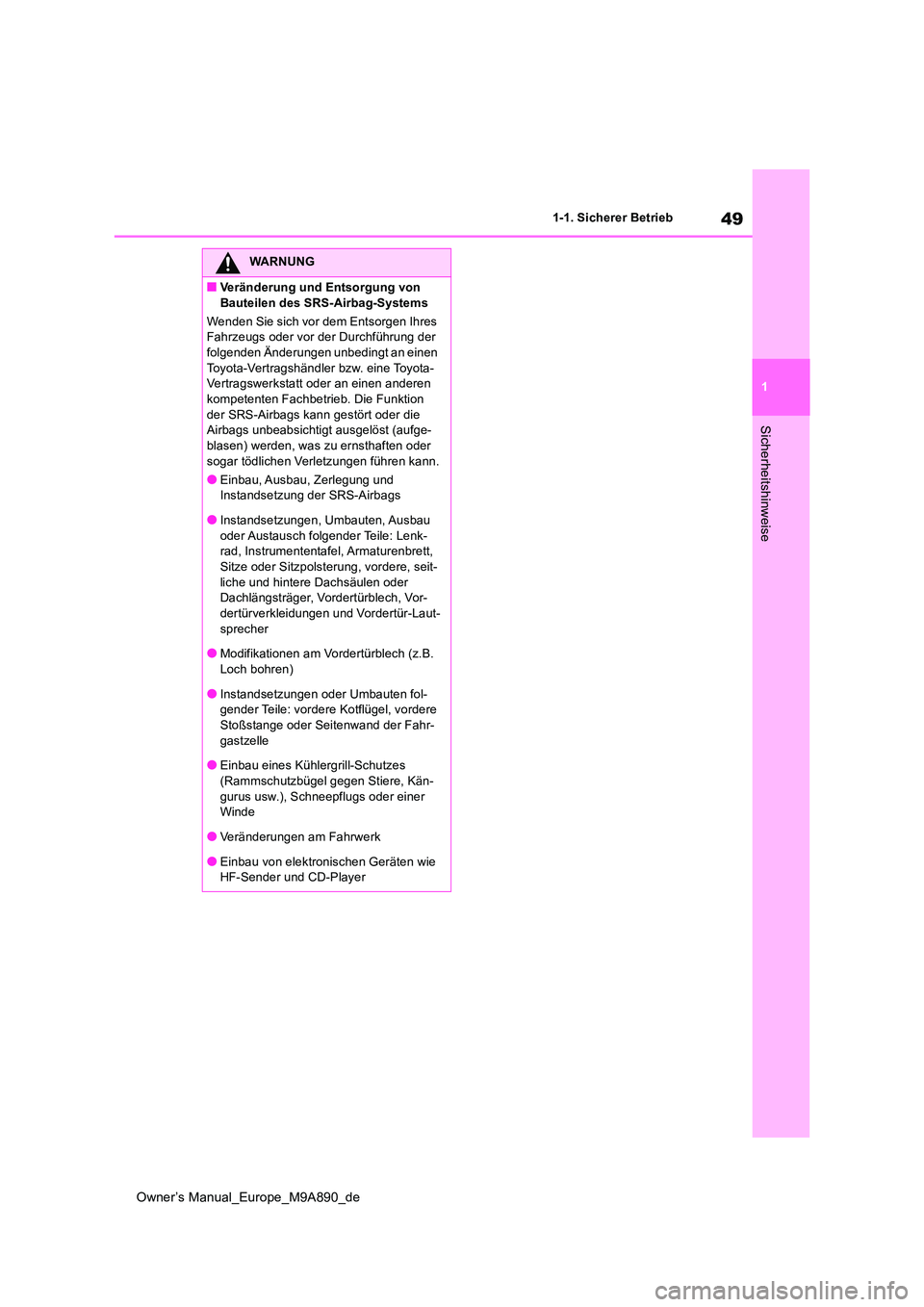 TOYOTA BZ4X 2023  Betriebsanleitungen (in German) 49
1
Owner’s Manual_Europe_M9A890_de
1-1. Sicherer Betrieb
Sicherheitshinweise
WARNUNG
■Veränderung und Entsorgung von  
Bauteilen des SRS-Airbag-Systems 
Wenden Sie sich vor dem Entsorgen Ihres 