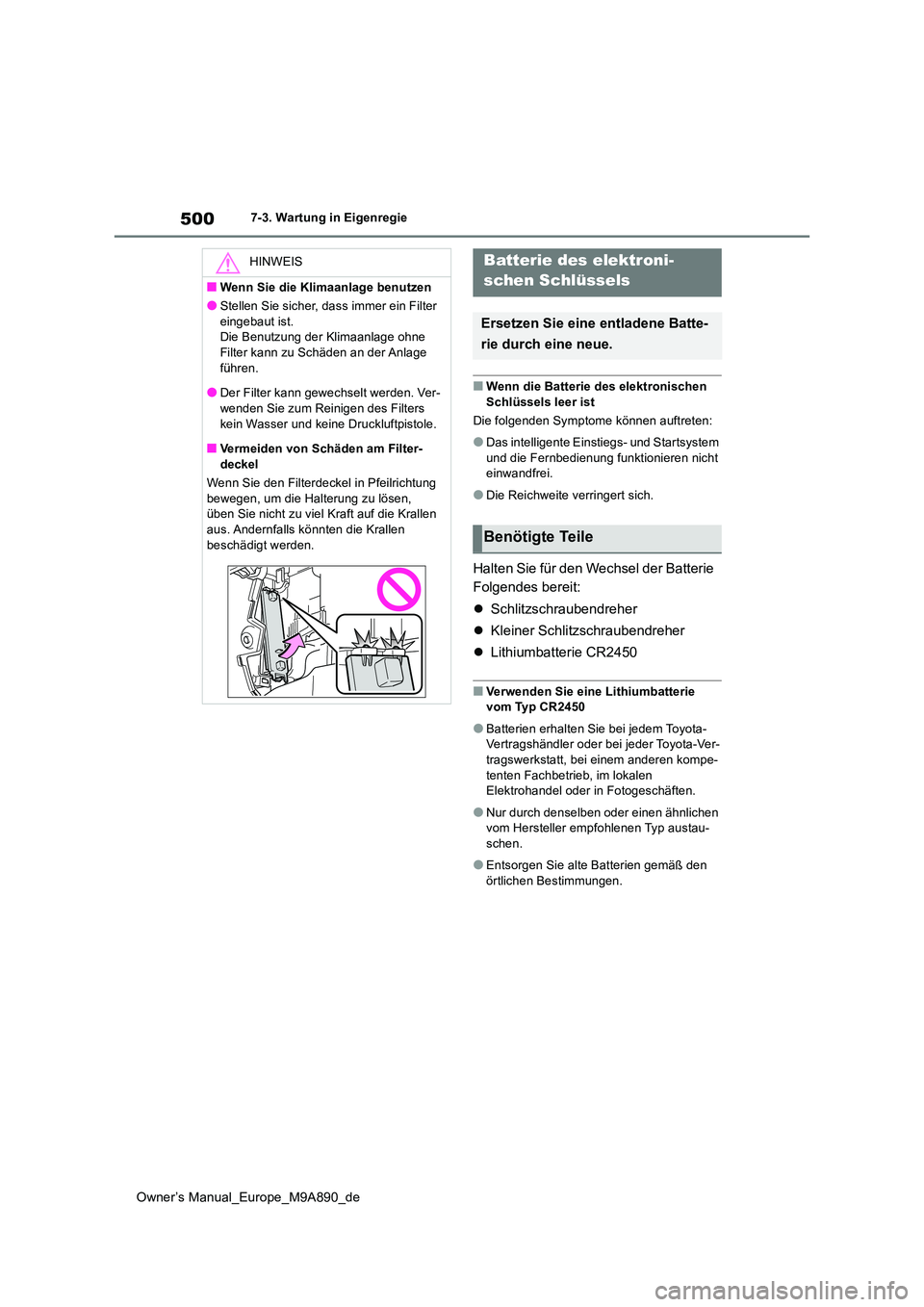 TOYOTA BZ4X 2023 Betriebsanleitungen (in German) 500
Owner’s Manual_Europe_M9A890_de
7-3. Wartung in Eigenregie
■Wenn die Batterie des elektronischen
Schlüssels leer ist
Die folgenden Symptome können auftreten:
●Das intelligente Einstiegs TOYOTA BZ4X 2023 Betriebsanleitungen (in German) 500
Owner’s Manual_Europe_M9A890_de
7-3. Wartung in Eigenregie
■Wenn die Batterie des elektronischen
Schlüssels leer ist
Die folgenden Symptome können auftreten:
●Das intelligente Einstiegs