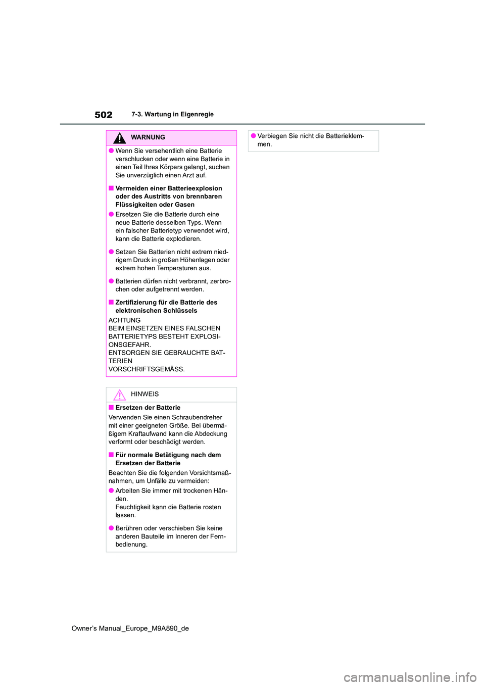 TOYOTA BZ4X 2023 Betriebsanleitungen (in German) 502
Owner’s Manual_Europe_M9A890_de
7-3. Wartung in Eigenregie
WARNUNG
●Wenn Sie versehentlich eine Batterie
verschlucken oder wenn eine Batterie in einen Teil Ihres Körpers gelangt, suchen Si TOYOTA BZ4X 2023 Betriebsanleitungen (in German) 502
Owner’s Manual_Europe_M9A890_de
7-3. Wartung in Eigenregie
WARNUNG
●Wenn Sie versehentlich eine Batterie
verschlucken oder wenn eine Batterie in einen Teil Ihres Körpers gelangt, suchen Si