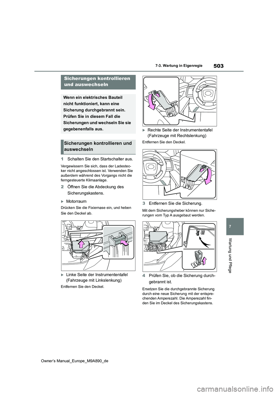 TOYOTA BZ4X 2023 Betriebsanleitungen (in German) 503
7
Owner’s Manual_Europe_M9A890_de
7-3. Wartung in Eigenregie
Wartung und Pflege
1Schalten Sie den Startschalter aus.
Vergewissern Sie sich, dass der Ladestec- ker nicht angeschlossen ist. Verwen TOYOTA BZ4X 2023 Betriebsanleitungen (in German) 503
7
Owner’s Manual_Europe_M9A890_de
7-3. Wartung in Eigenregie
Wartung und Pflege
1Schalten Sie den Startschalter aus.
Vergewissern Sie sich, dass der Ladestec- ker nicht angeschlossen ist. Verwen