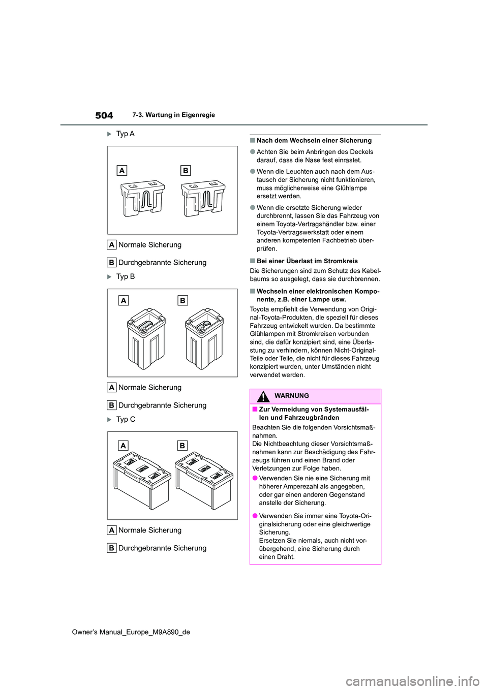 TOYOTA BZ4X 2023 Betriebsanleitungen (in German) 504
Owner’s Manual_Europe_M9A890_de
7-3. Wartung in Eigenregie
Ty p A
Normale Sicherung
Durchgebrannte Sicherung
Ty p B
Normale Sicherung
Durchgebrannte Sicherung
Ty p C
Normale S TOYOTA BZ4X 2023 Betriebsanleitungen (in German) 504
Owner’s Manual_Europe_M9A890_de
7-3. Wartung in Eigenregie
Ty p A
Normale Sicherung
Durchgebrannte Sicherung
Ty p B
Normale Sicherung
Durchgebrannte Sicherung
Ty p C
Normale S