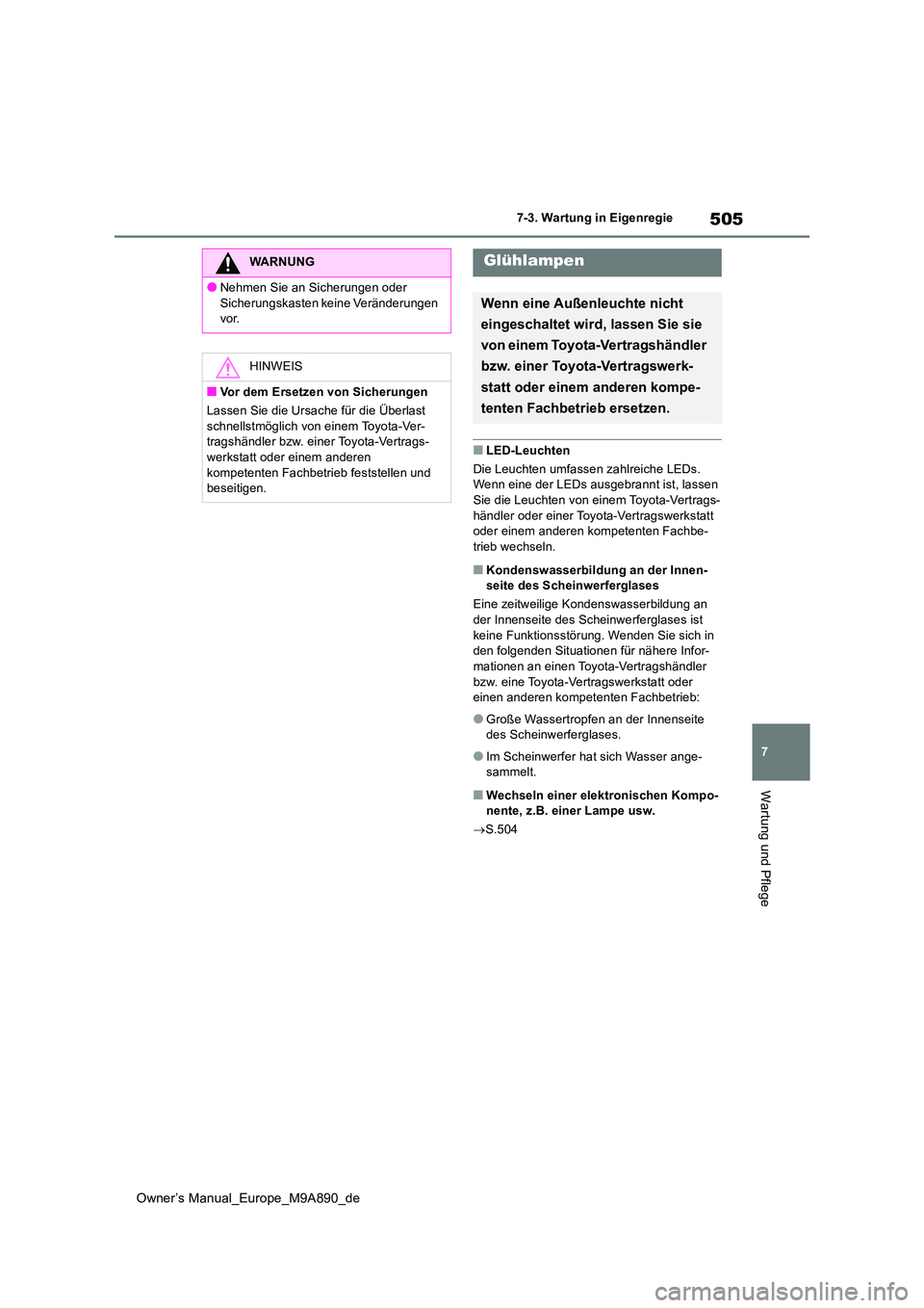 TOYOTA BZ4X 2023 Betriebsanleitungen (in German) 505
7
Owner’s Manual_Europe_M9A890_de
7-3. Wartung in Eigenregie
Wartung und Pflege
■LED-Leuchten
Die Leuchten umfassen zahlreiche LEDs. Wenn eine der LEDs ausgebrannt ist, lassen
Sie die Leuc TOYOTA BZ4X 2023 Betriebsanleitungen (in German) 505
7
Owner’s Manual_Europe_M9A890_de
7-3. Wartung in Eigenregie
Wartung und Pflege
■LED-Leuchten
Die Leuchten umfassen zahlreiche LEDs. Wenn eine der LEDs ausgebrannt ist, lassen
Sie die Leuc
