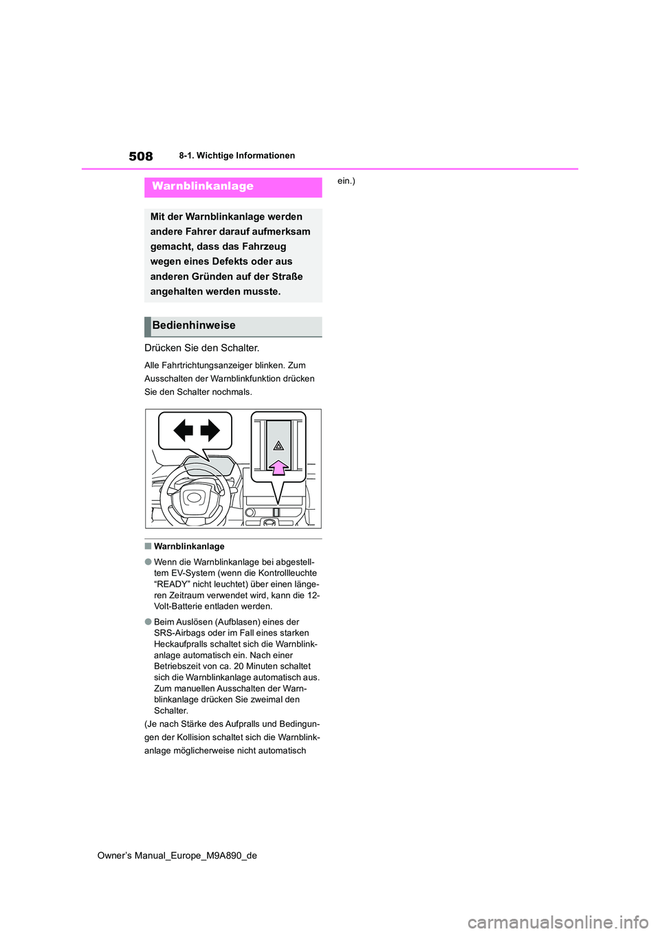 TOYOTA BZ4X 2023 Betriebsanleitungen (in German) 508
Owner’s Manual_Europe_M9A890_de
8-1. Wichtige Informationen
8-1.Wichtige In formatione n
Drücken Sie den Schalter.
Alle Fahrtrichtungsanzeiger blinken. Zum
Ausschalten der Warnblinkfunktion d TOYOTA BZ4X 2023 Betriebsanleitungen (in German) 508
Owner’s Manual_Europe_M9A890_de
8-1. Wichtige Informationen
8-1.Wichtige In formatione n
Drücken Sie den Schalter.
Alle Fahrtrichtungsanzeiger blinken. Zum
Ausschalten der Warnblinkfunktion d